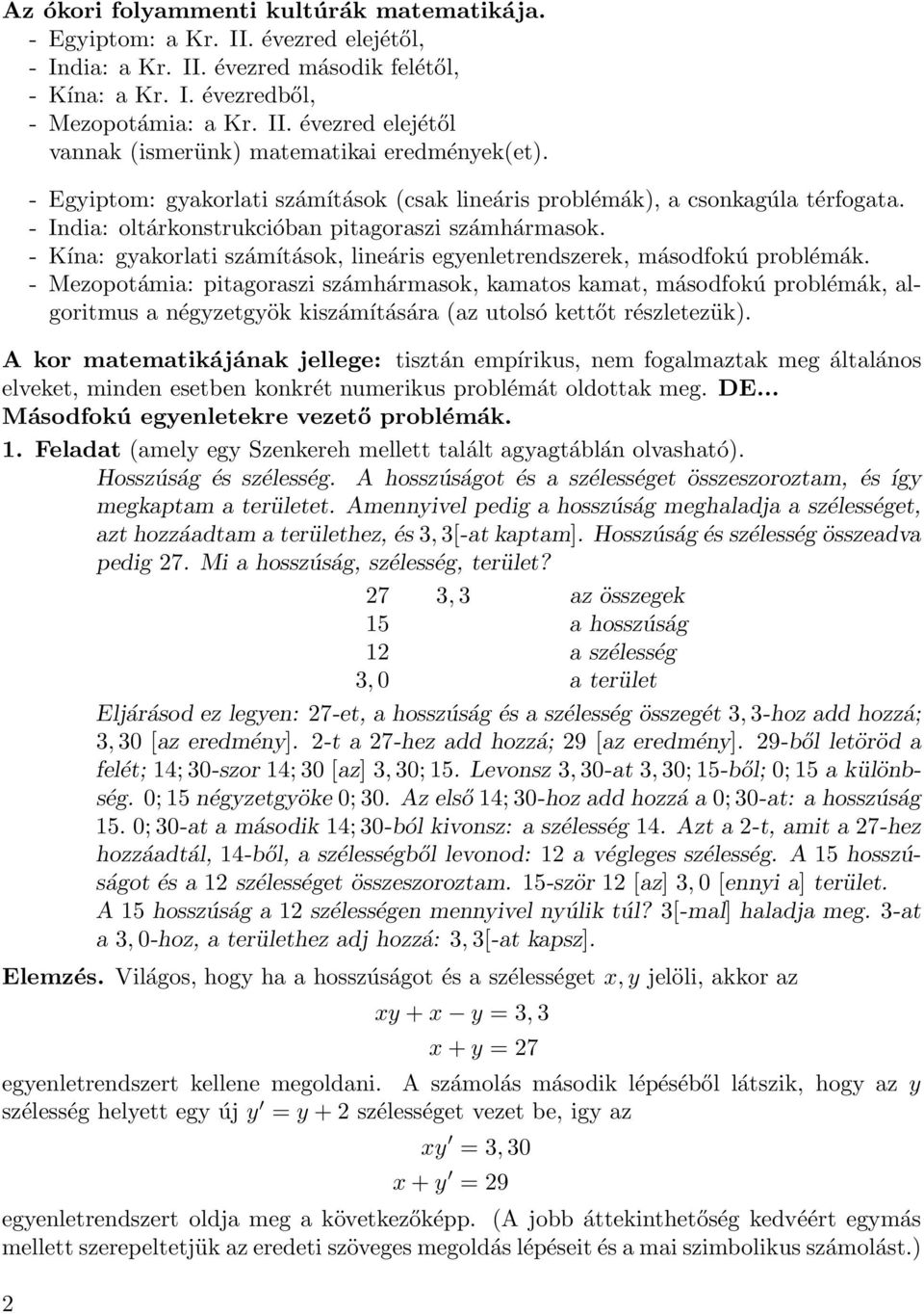 - Kína: gyakorlati számítások, lineáris egyenletrendszerek, másodfokú problémák.