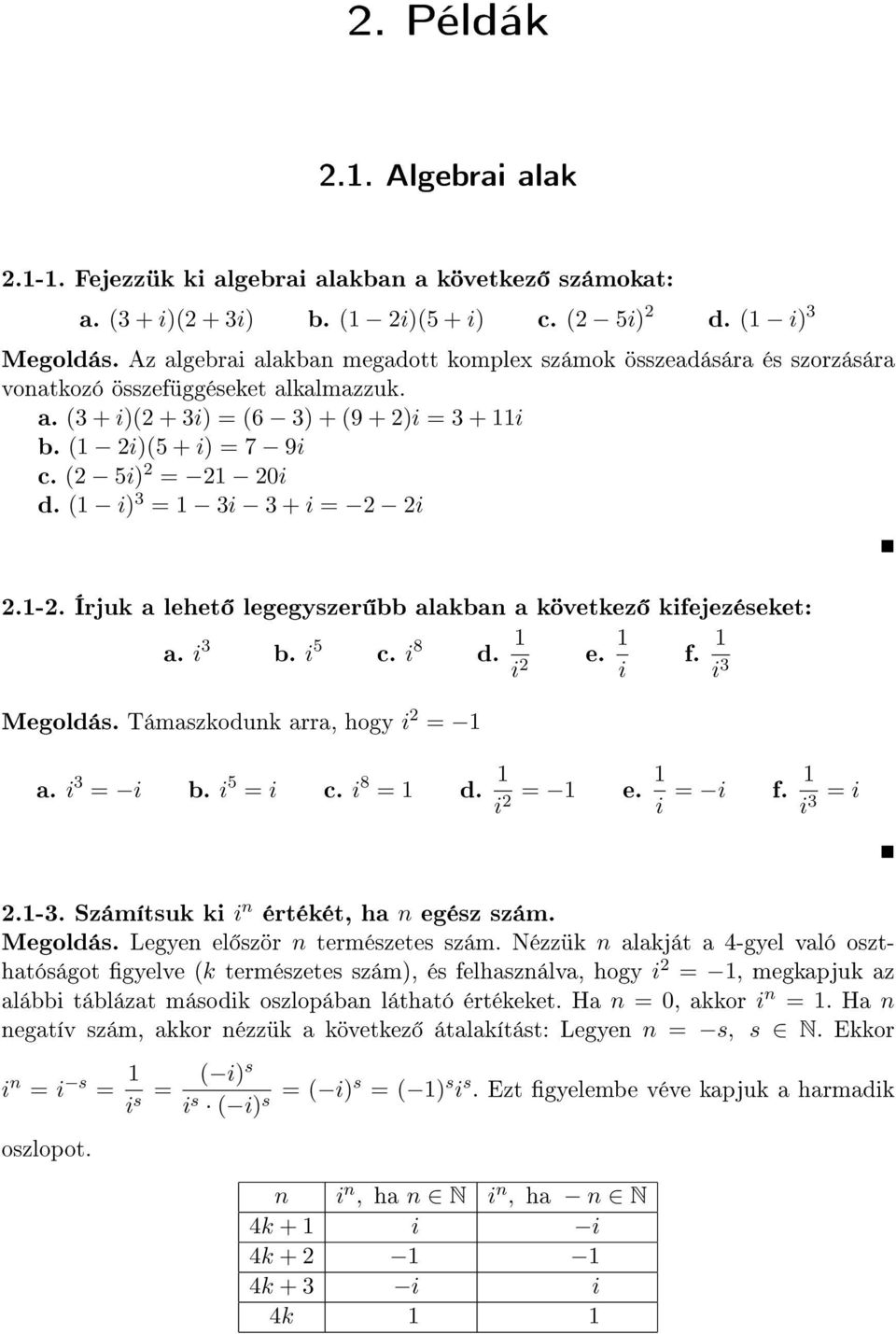 i c i 8 d i e i i f i i - Számítsuk ki i n értékét, ha n egész szám Legyen el ször n természetes szám Nézzük n alakját a -gyel való oszthatóságot gyelve k természetes szám, és felhasználva, hogy i,