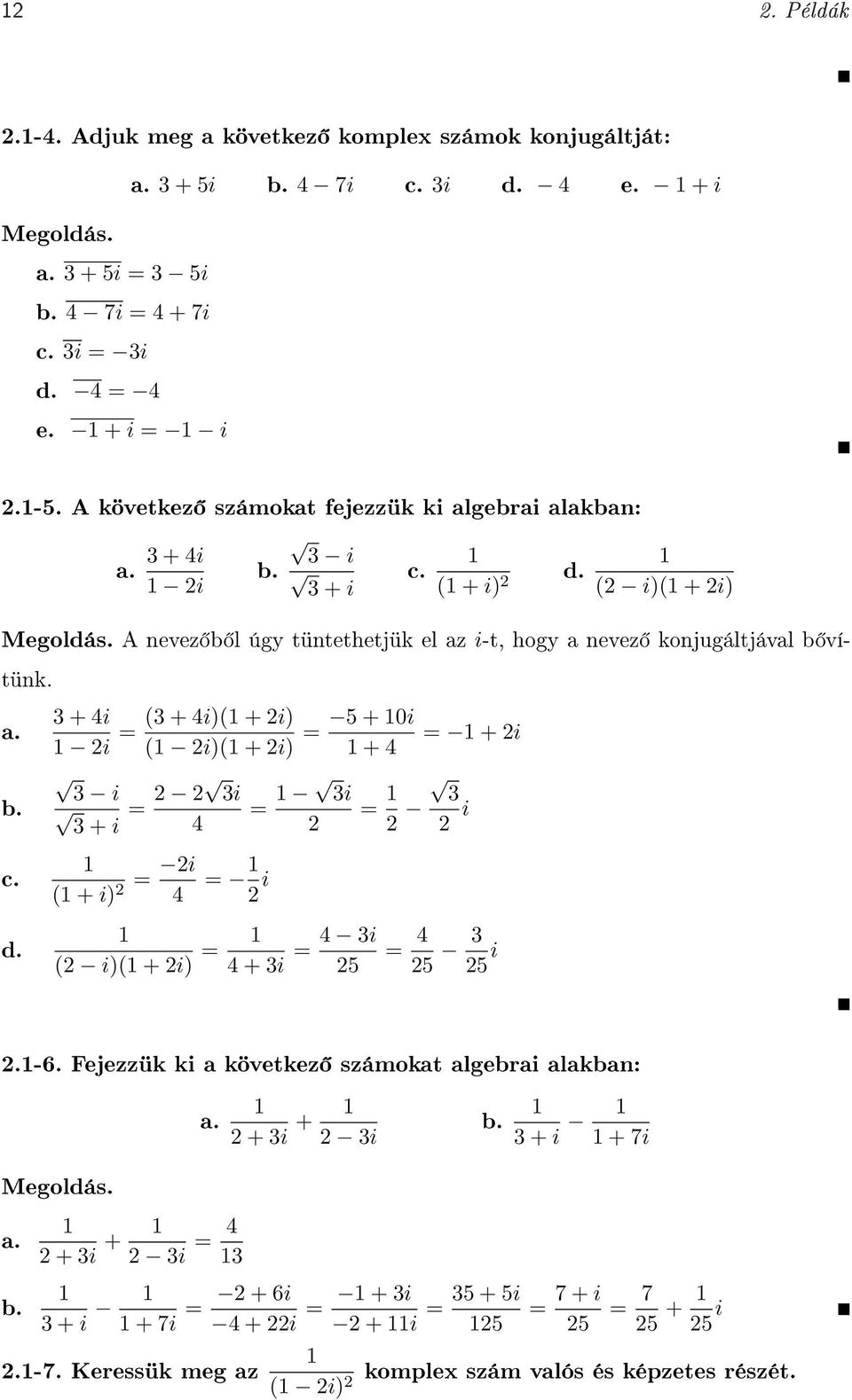 vítünk a + i i + i + i 5 + 0i + i i + i + b c d i i i + i i + i i i i + i + i i 5 5 5 i -6 Fejezzük ki a következ számokat algebrai