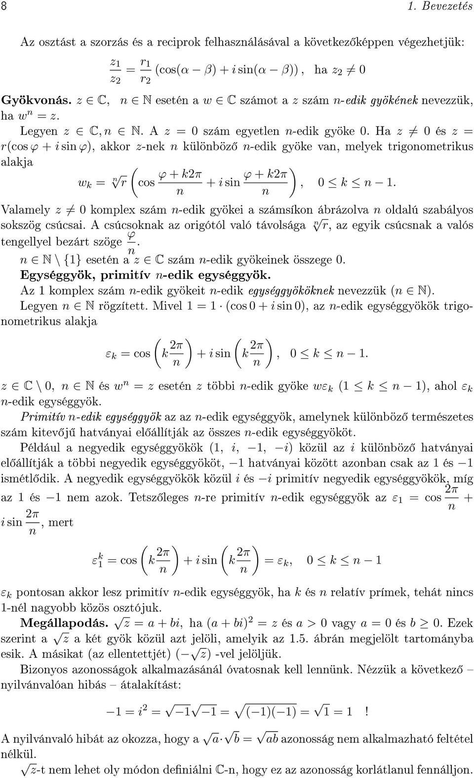 komplex szám n-edik gyökei a számsíkon ábrázolva n oldalú szabályos sokszög csúcsai A csúcsoknak az origótól való távolsága n r, az egyik csúcsnak a valós tengellyel bezárt szöge ϕ n n N \ {} esetén