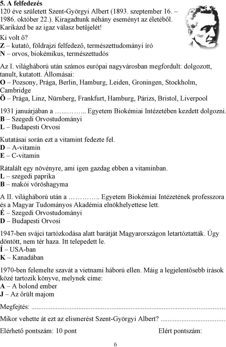 Állomásai: O Pozsony, Prága, Berlin, Hamburg, Leiden, Groningen, Stockholm, Cambridge Ö Prága, Linz, Nürnberg, Frankfurt, Hamburg, Párizs, Bristol, Liverpool 1931 januárjában a.