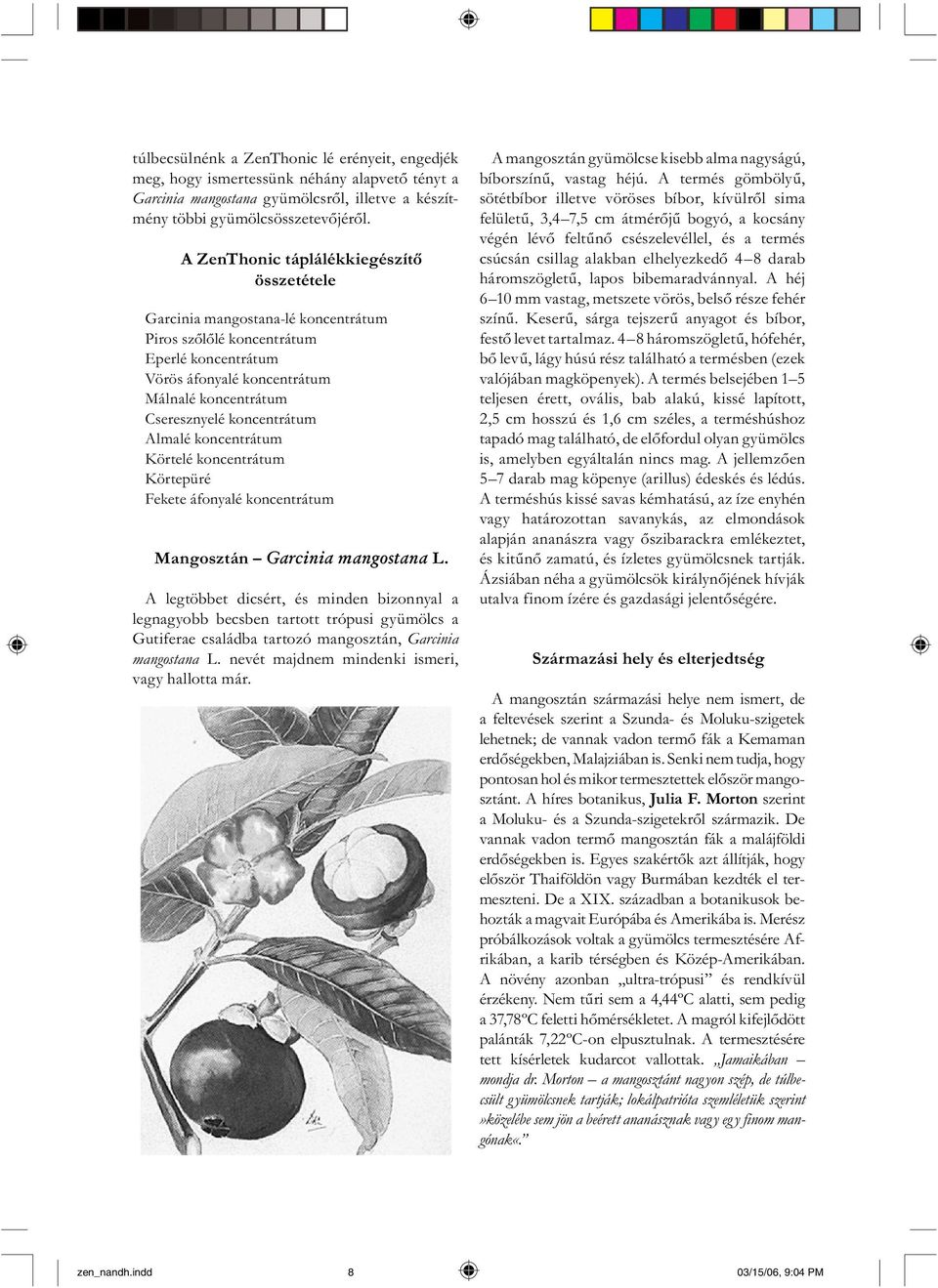 koncentrátum Almalé koncentrátum Körtelé koncentrátum Körtepüré Fekete áfonyalé koncentrátum Mangosztán Garcinia mangostana L.