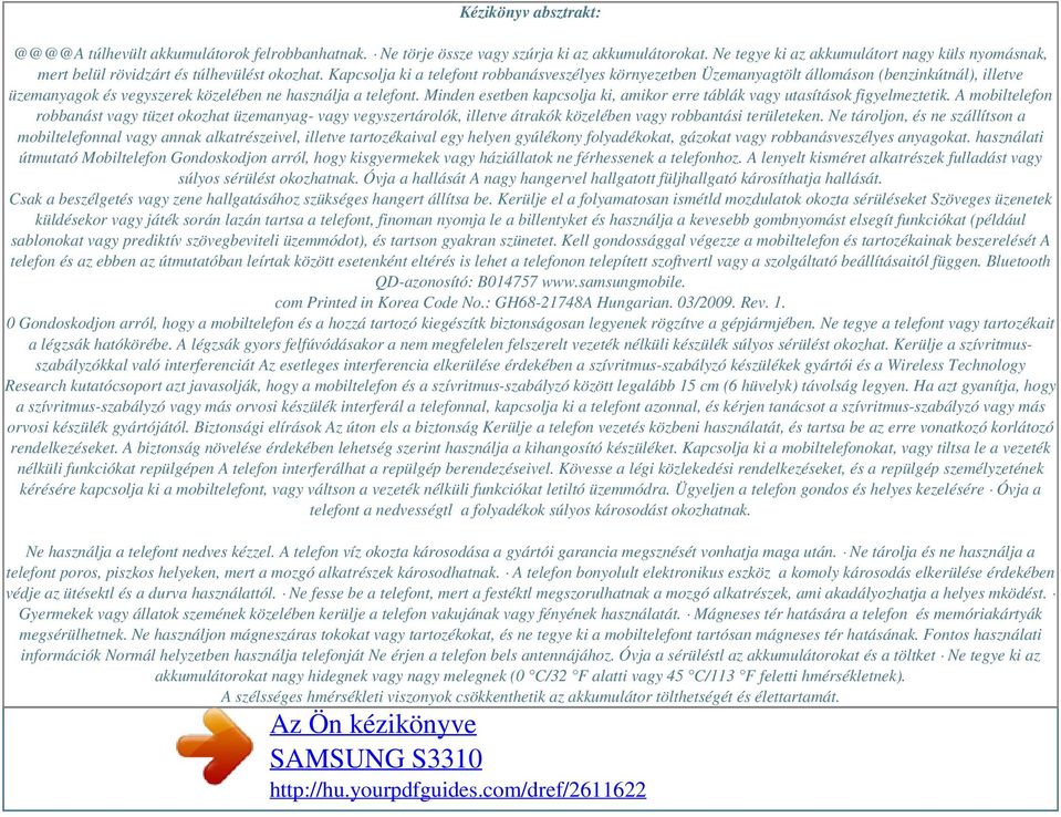 Kapcsolja ki a telefont robbanásveszélyes környezetben Üzemanyagtölt állomáson (benzinkútnál), illetve üzemanyagok és vegyszerek közelében ne használja a telefont.