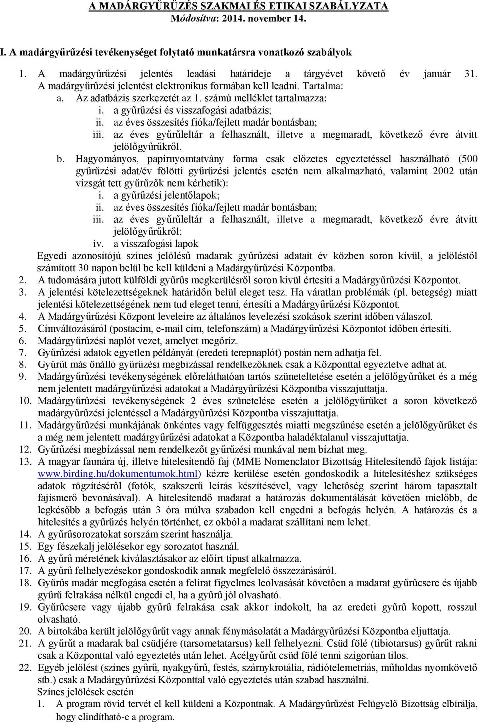 számú melléklet tartalmazza: i. a gyűrűzési és visszafgási adatbázis; ii. az éves összesítés fióka/fejlett madár bntásban; iii.