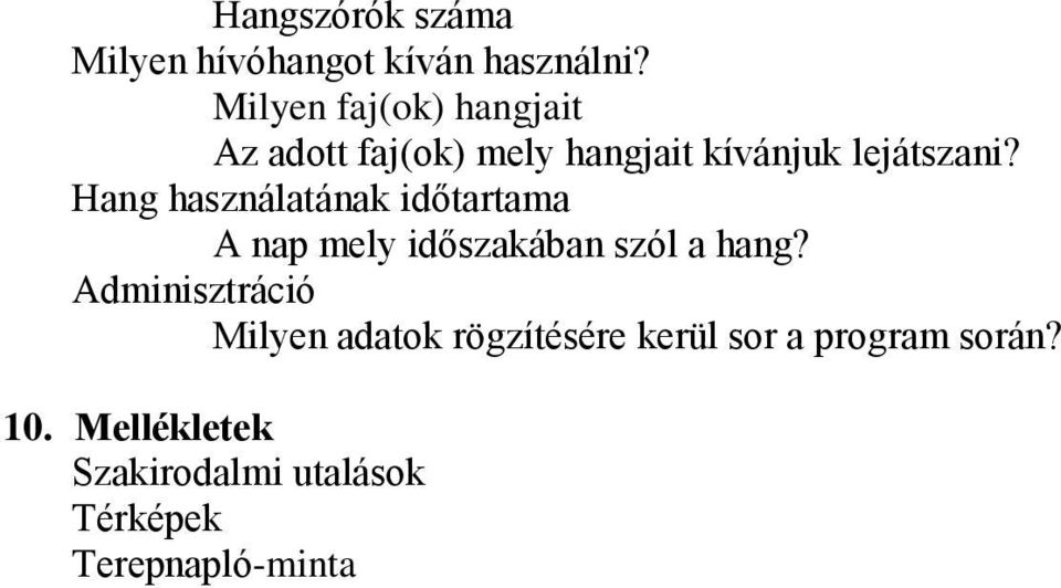 Hang használatának időtartama A nap mely időszakában szól a hang?