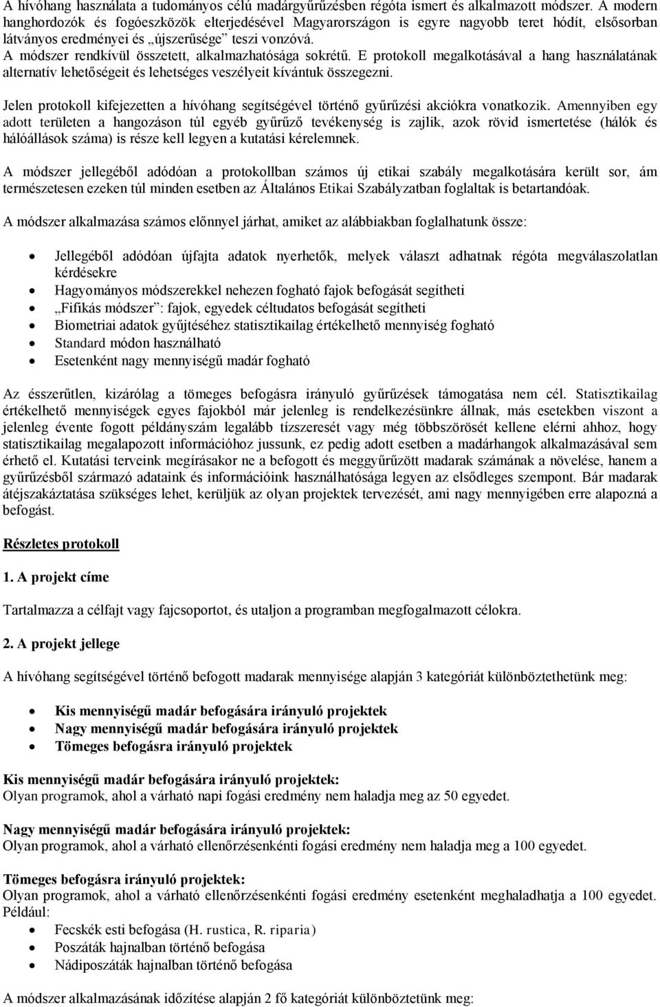 A módszer rendkívül összetett, alkalmazhatósága skrétű. E prtkll megalktásával a hang használatának alternatív lehetőségeit és lehetséges veszélyeit kívántuk összegezni.