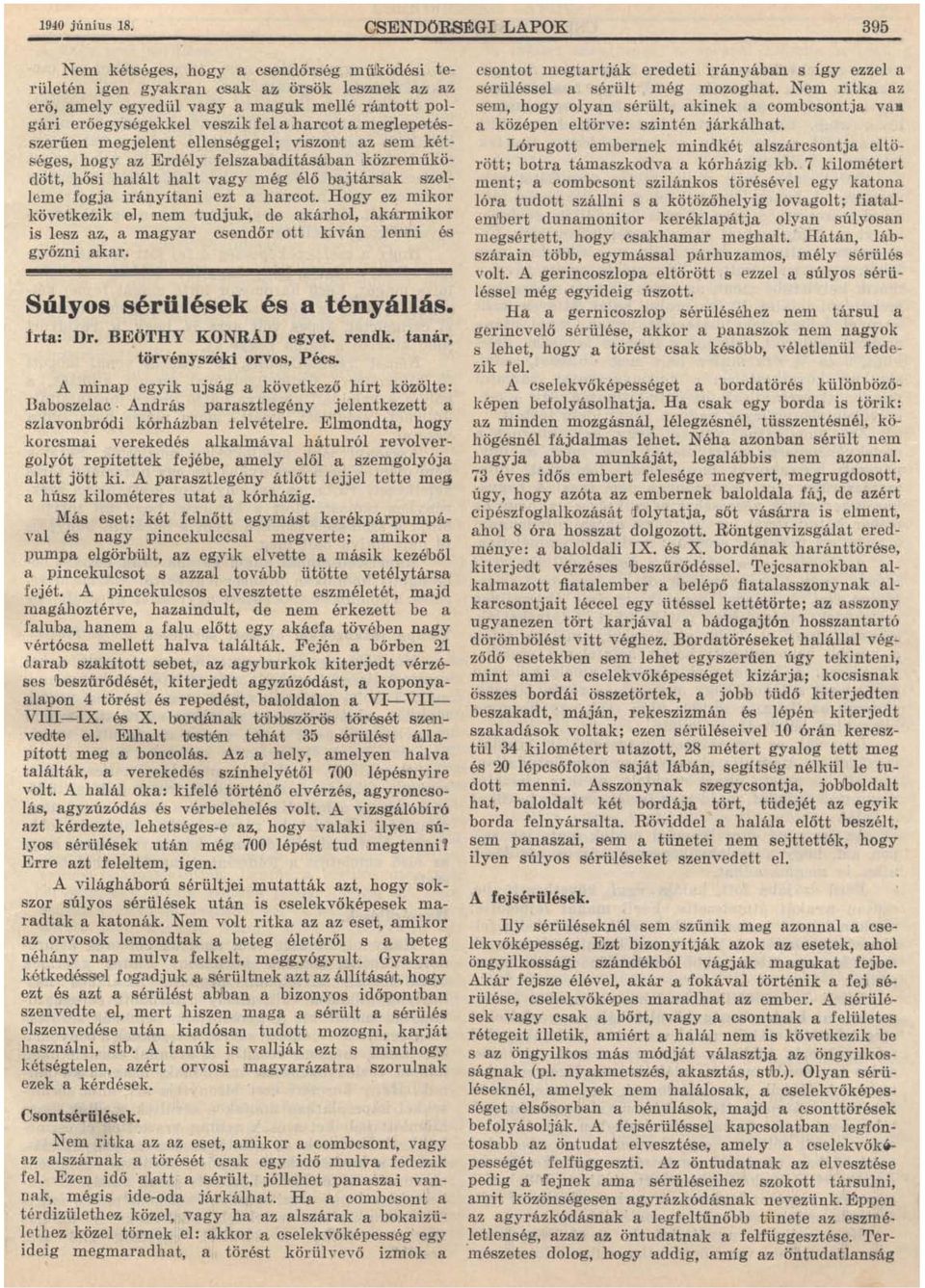 bajtársak szelleme fogja irányítani ezt a harcot. Hogy ez mikor következik el, nem tudjuk, de akárhol, akármikor is lesz az, a magya'!.' csendőr ott kíván lenni és győzni akar.