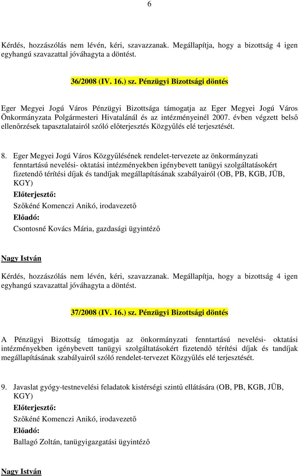 Eger Megyei Jogú Város Közgyűlésének rendelet-tervezete az önkormányzati fenntartású nevelési- oktatási intézményekben igénybevett tanügyi szolgáltatásokért fizetendő térítési díjak és tandíjak