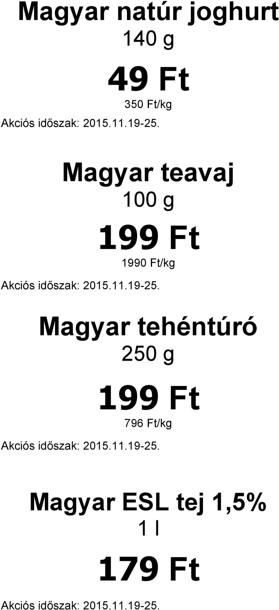 Ft/kg Magyar tehéntúró 250 g 199 Ft