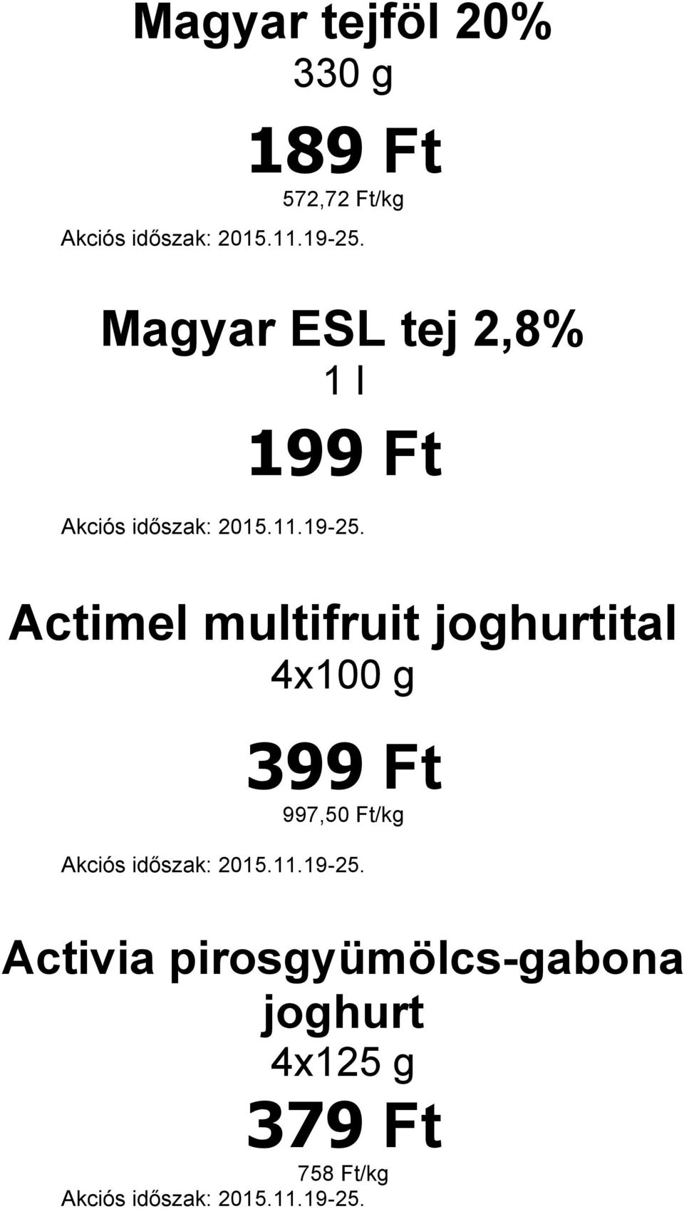 multifruit joghurtital 4x100 g 399 Ft 997,50