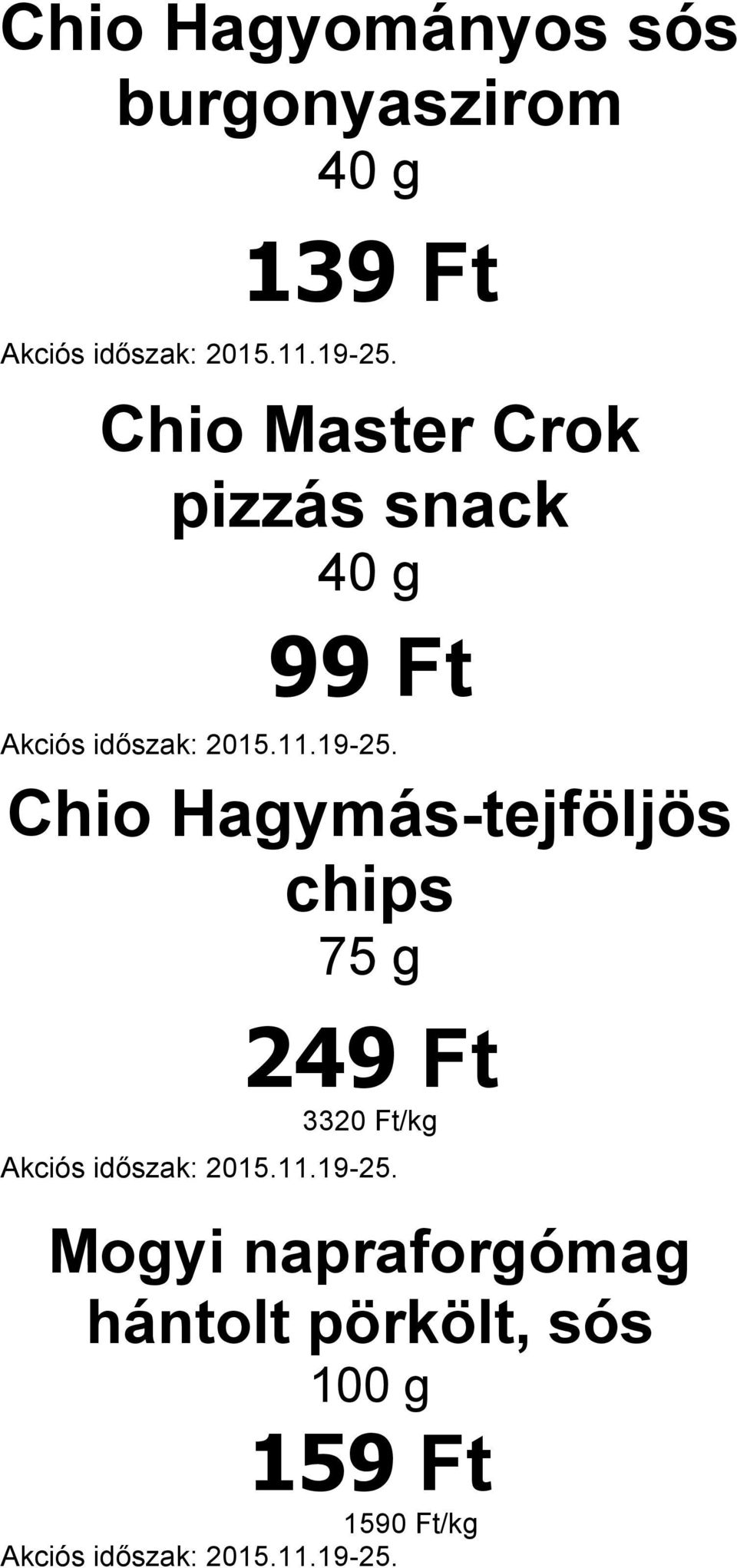 Hagymás-tejföljös chips 75 g 249 Ft 3320 Ft/kg