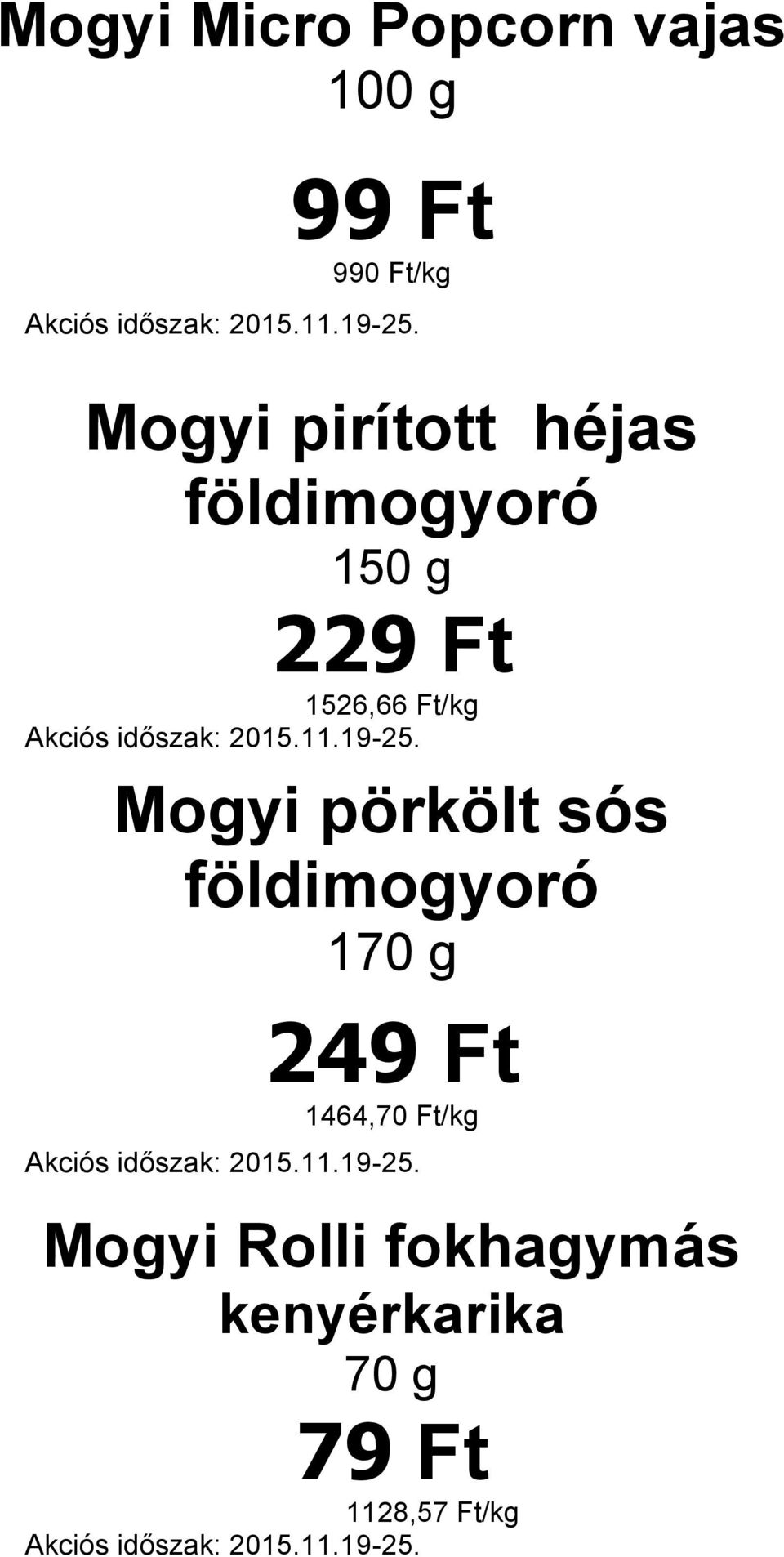 Mogyi pörkölt sós földimogyoró 170 g 249 Ft 1464,70