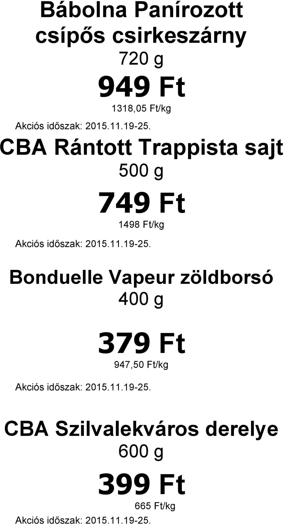 1498 Ft/kg Bonduelle Vapeur zöldborsó 400 g 379 Ft