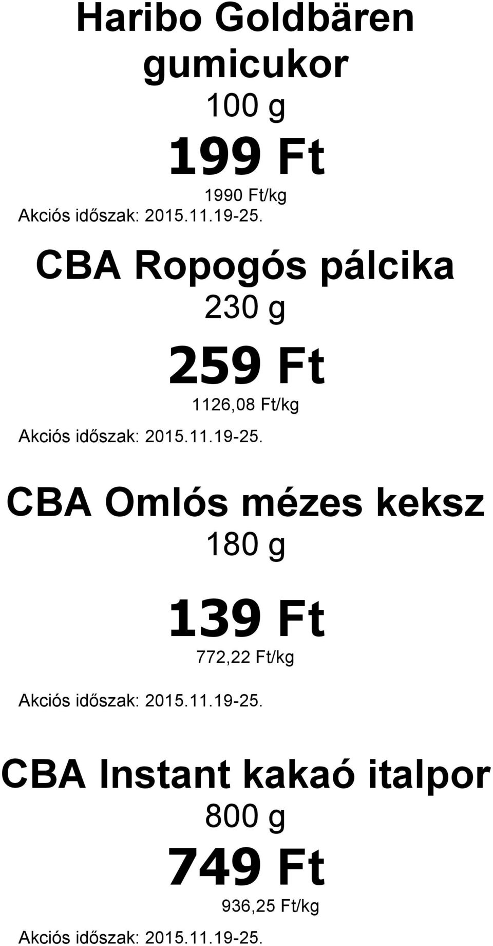 Ft/kg CBA Omlós mézes keksz 180 g 139 Ft 772,22