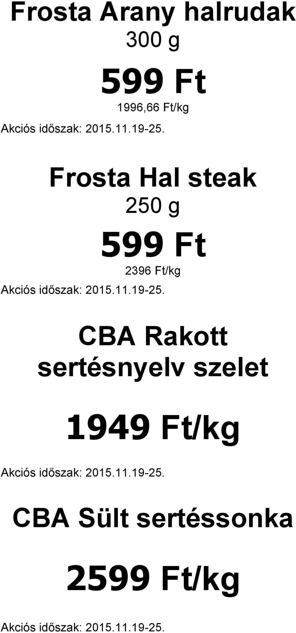 Ft 2396 Ft/kg CBA Rakott sertésnyelv