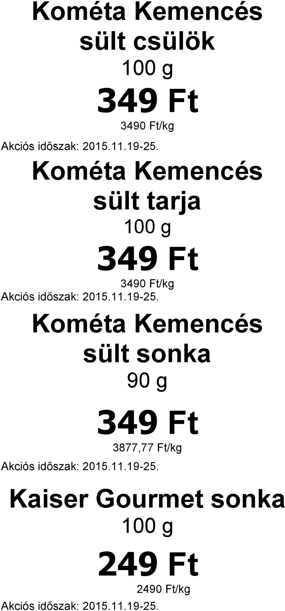 3490 Ft/kg Kométa Kemencés sült sonka 90 g 349 Ft