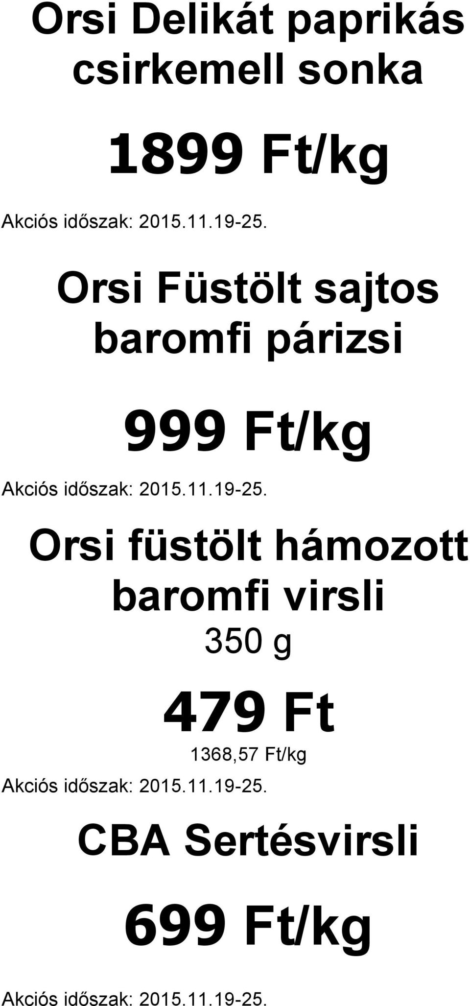 Ft/kg Orsi füstölt hámozott baromfi virsli 350
