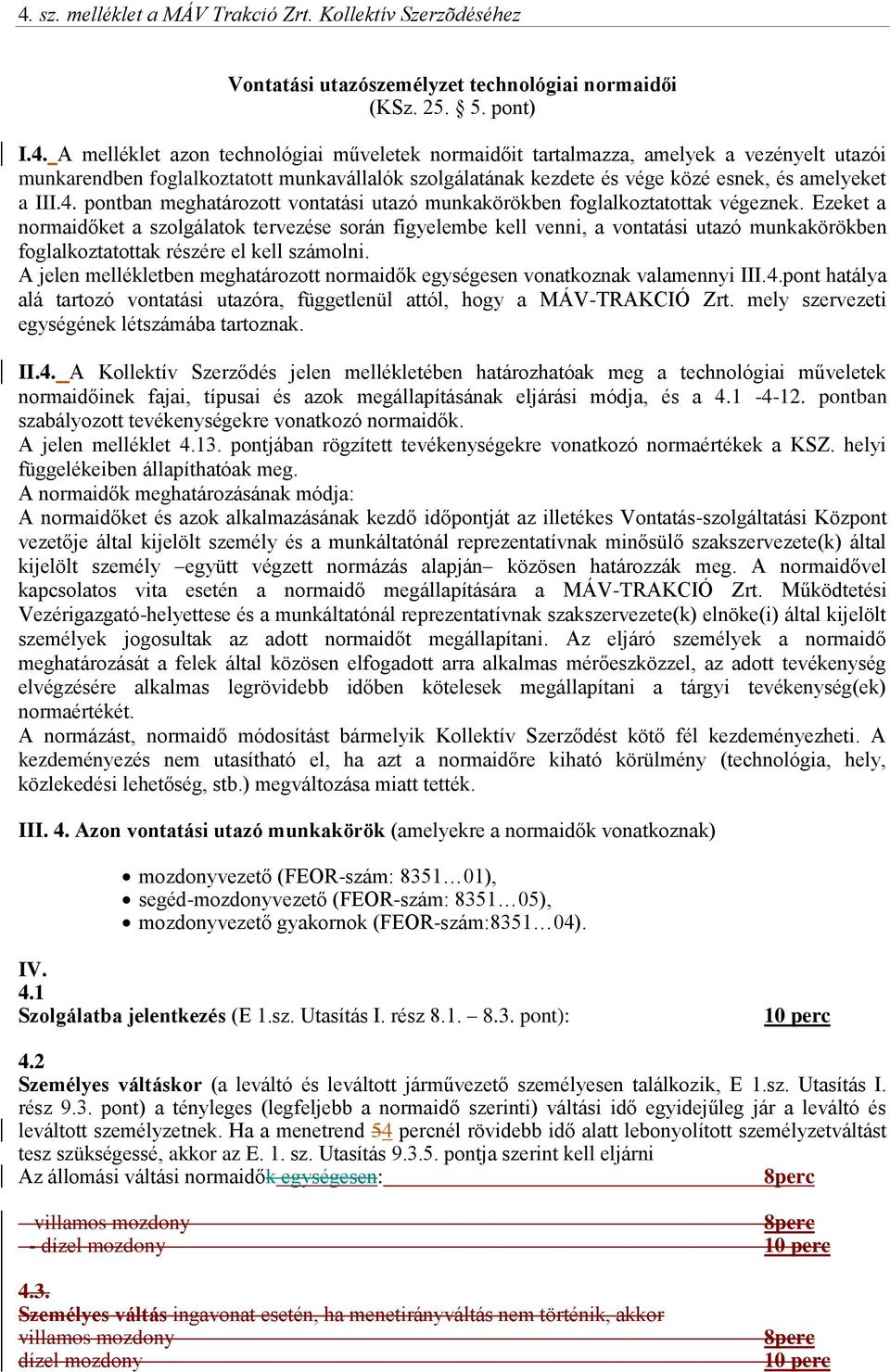 Ezeket a normaidőket a szolgálatok tervezése során figyelembe kell venni, a vontatási utazó munkakörökben foglalkoztatottak részére el kell számolni.