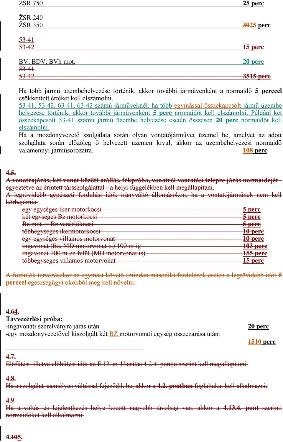 Például két összekapcsolt 53-41 számú jármű üzembe helyezése esetén összesen normaidőt kell elszámolni.