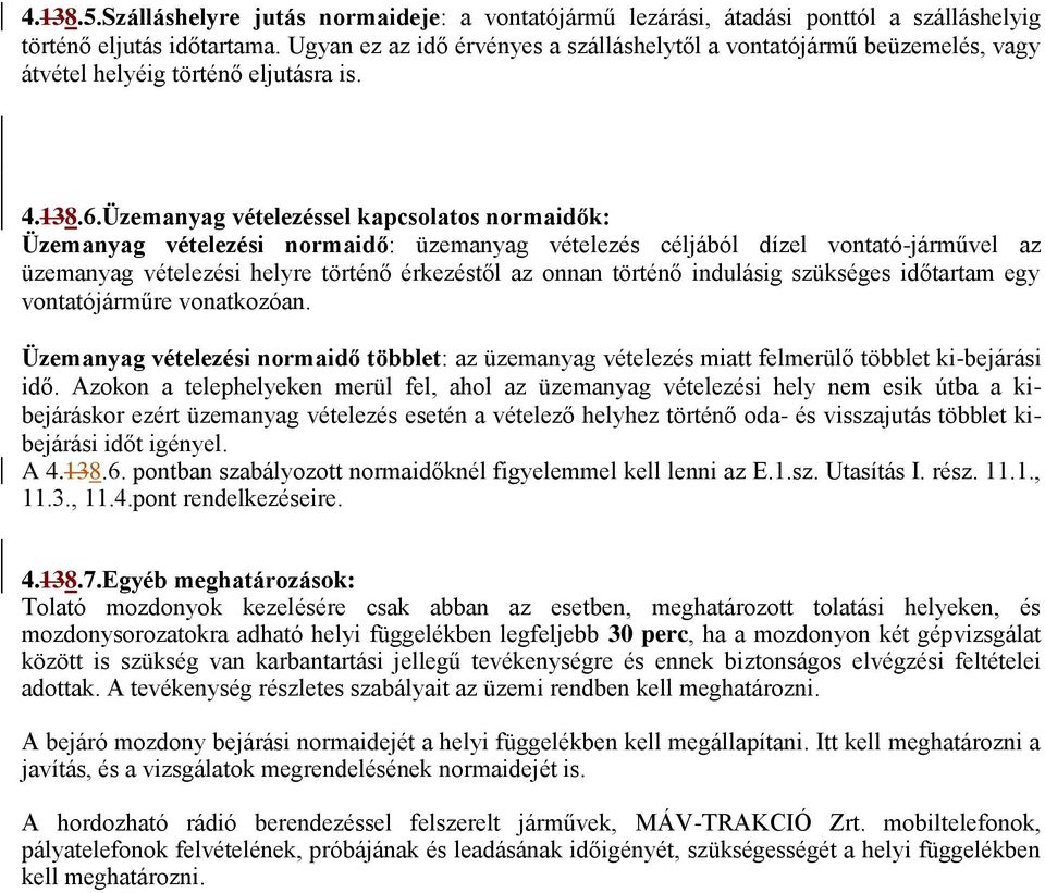 Üzemanyag vételezéssel kapcsolatos normaidők: Üzemanyag vételezési normaidő: üzemanyag vételezés céljából dízel vontató-járművel az üzemanyag vételezési helyre történő érkezéstől az onnan történő