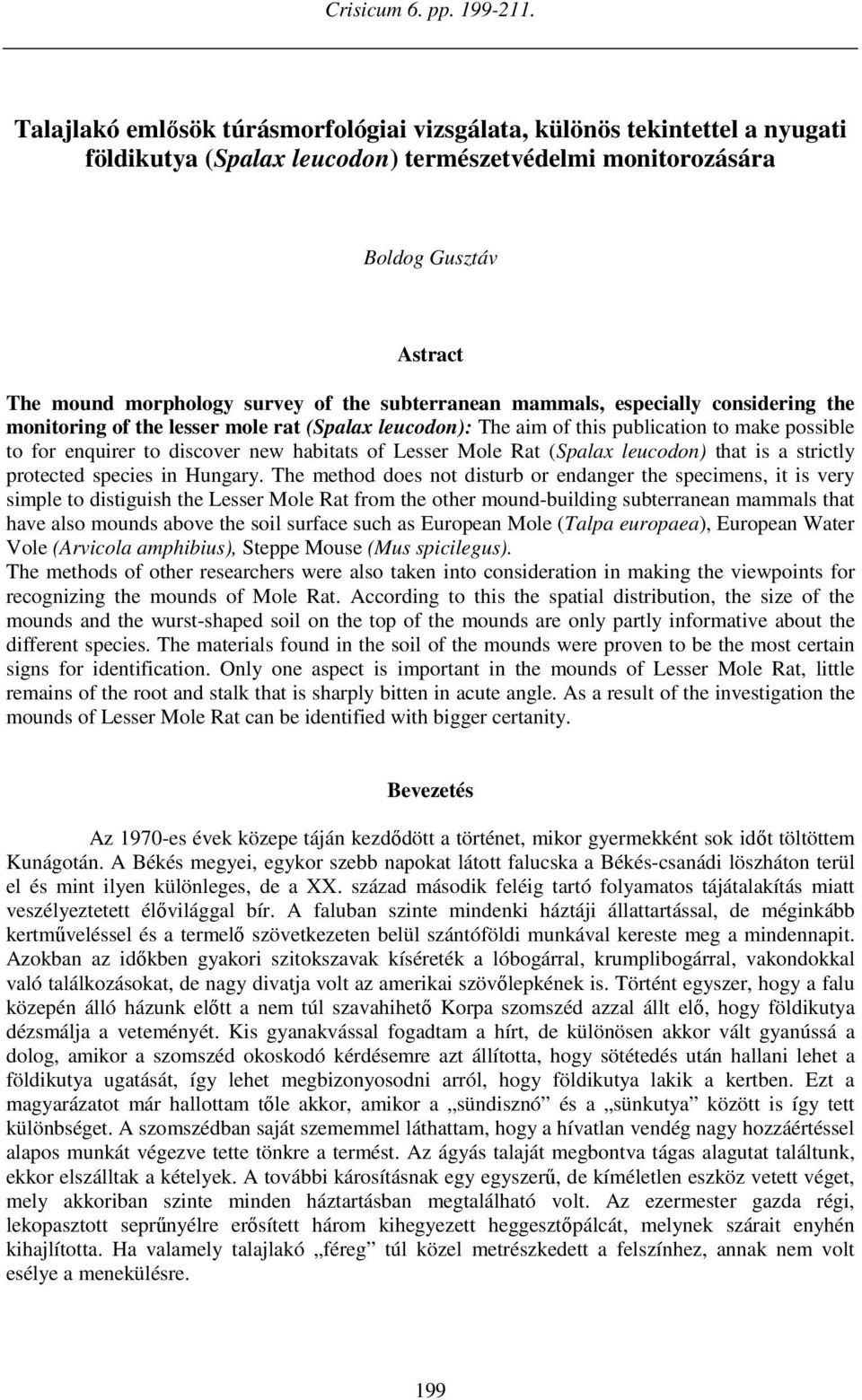 subterranean mammals, especially considering the monitoring of the lesser mole rat (Spalax leucodon): The aim of this publication to make possible to for enquirer to discover new habitats of Lesser