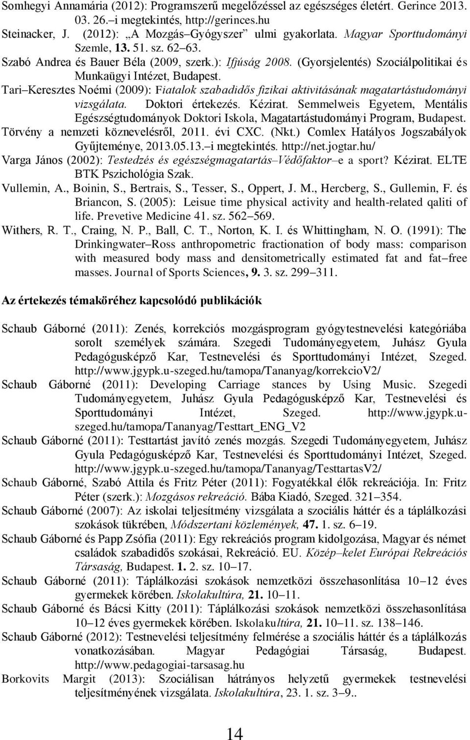 Tari Keresztes Noémi (2009): Fiatalok szabadidős fizikai aktivitásának magatartástudományi vizsgálata. Doktori értekezés. Kézirat.