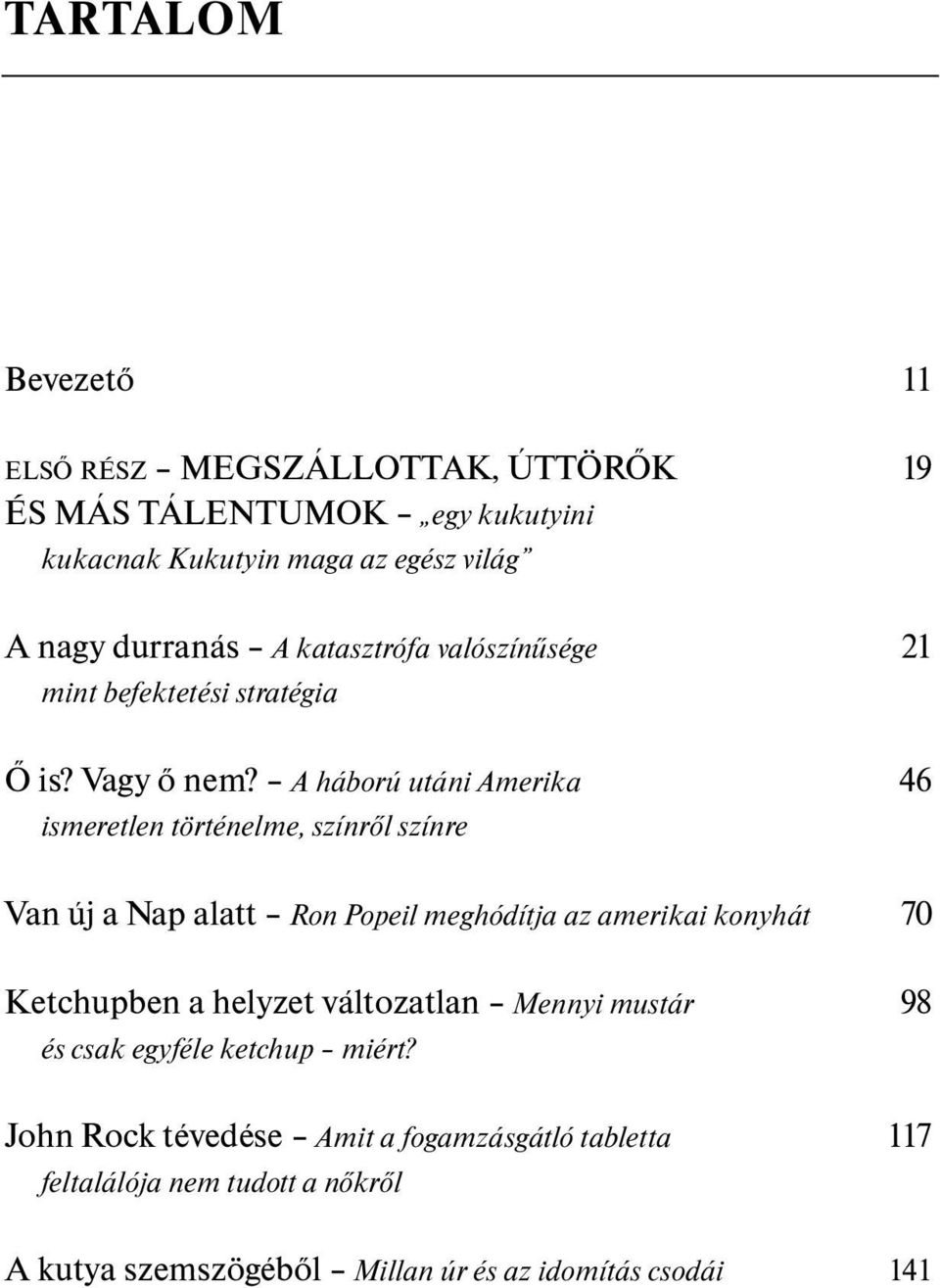 A háború utáni Amerika 46 ismeretlen történelme, színrõl színre Van új a Nap alatt Ron Popeil meghódítja az amerikai konyhát 70 Ketchupben a