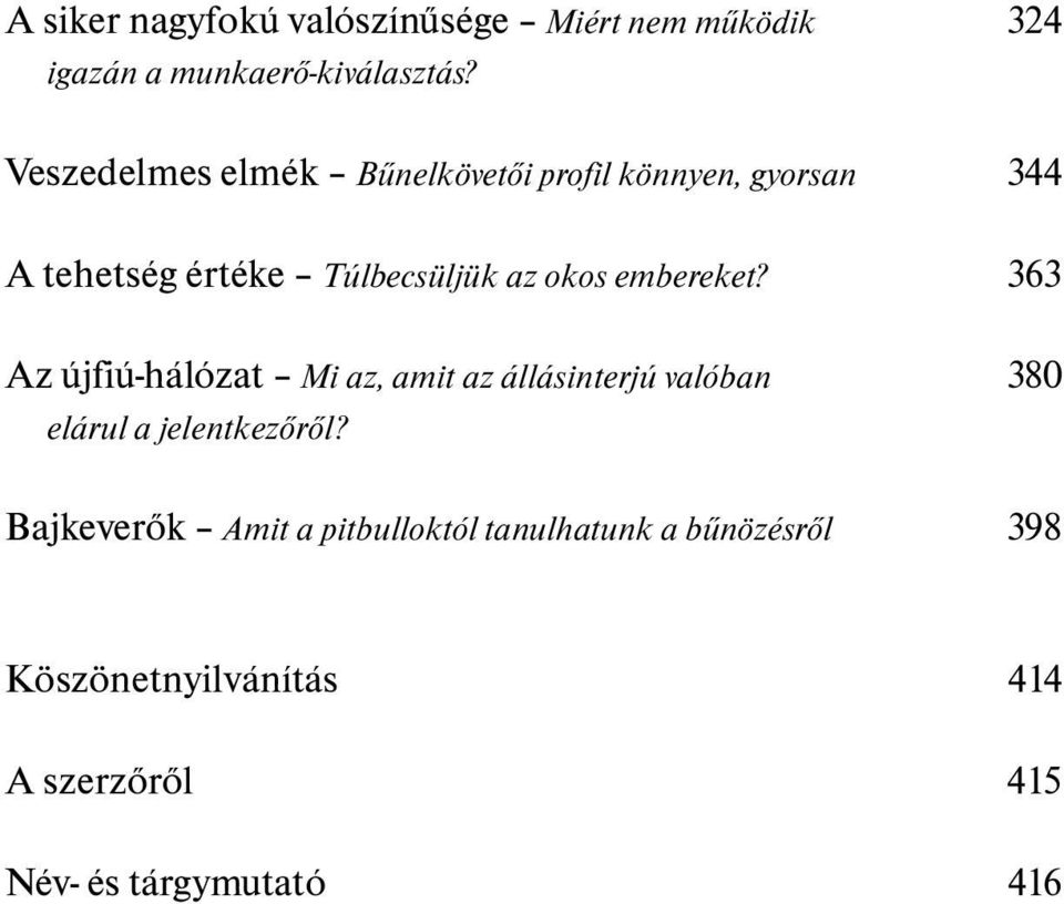 embereket? 363 Az újfiú-hálózat Mi az, amit az állásinterjú valóban 380 elárul a jelentkezõrõl?