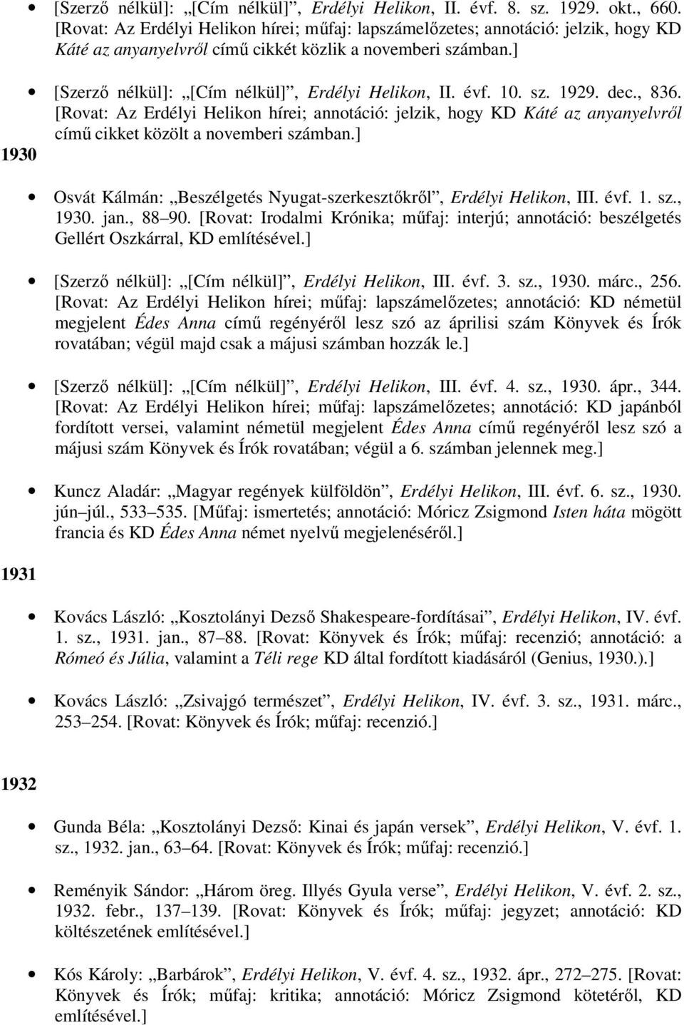 évf. 10. sz. 1929. dec., 836. [Rovat: Az Erdélyi Helikon hírei; annotáció: jelzik, hogy KD Káté az anyanyelvről című cikket közölt a novemberi számban.