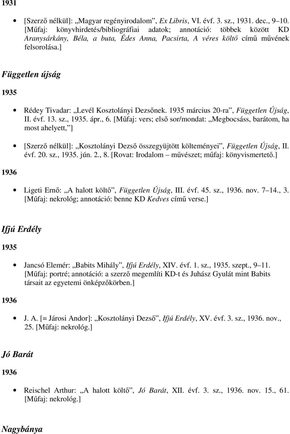 ] Független újság 1935 1936 Rédey Tivadar: Levél Kosztolányi Dezsőnek. 1935 március 20-ra, Független Újság, II. évf. 13. sz., 1935. ápr., 6.