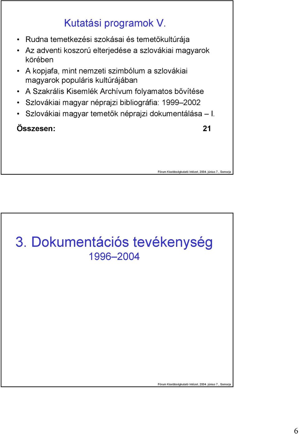 körében A kopjafa, mint nemzeti szimbólum a szlovákiai magyarok populáris kultúrájában A Szakrális