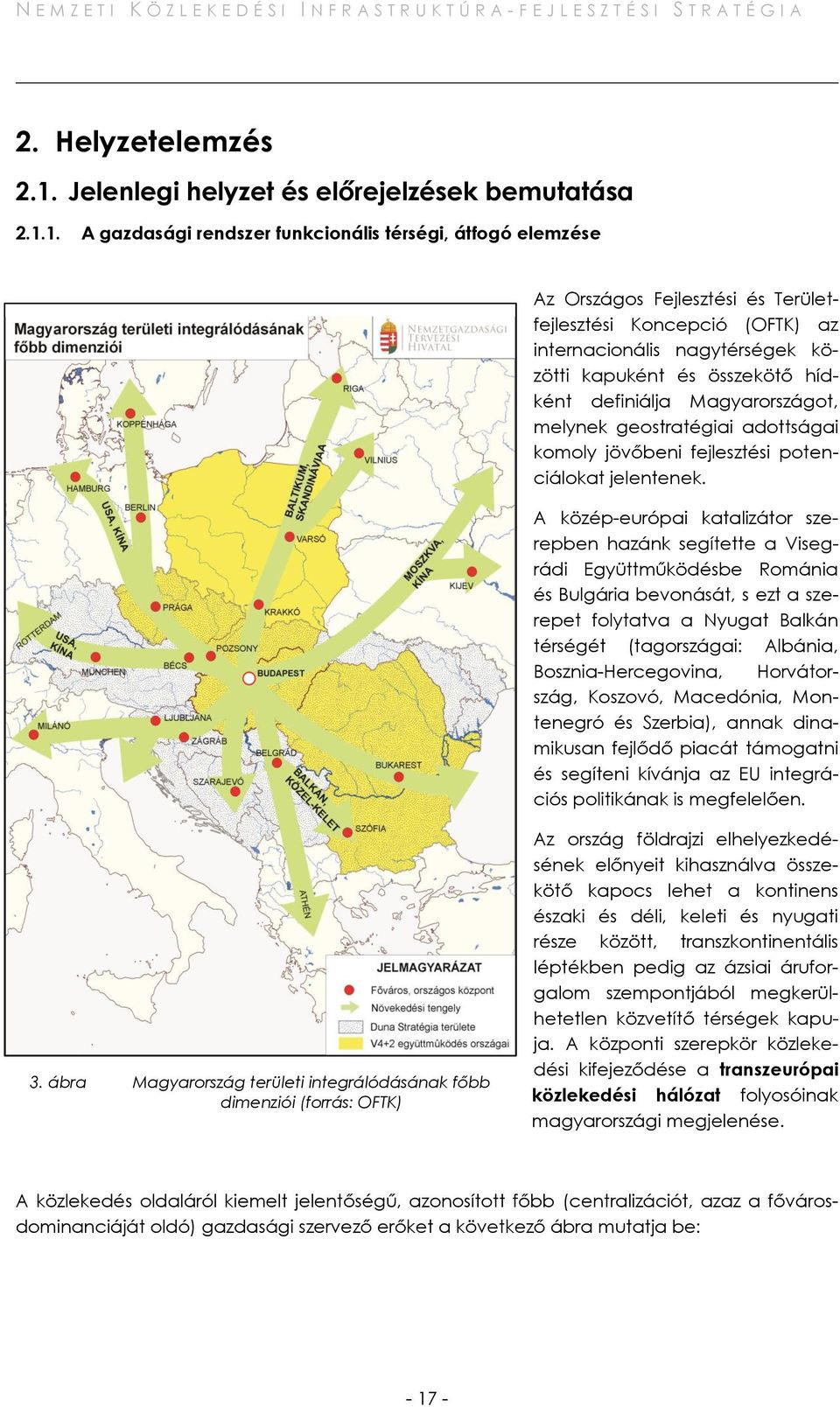 1. A gazdasági rendszer funkcionális térségi, átfogó elemzése Az Országos Fejlesztési és Területfejlesztési Koncepció (OFTK) az internacionális nagytérségek közötti kapuként és összekötő hídként