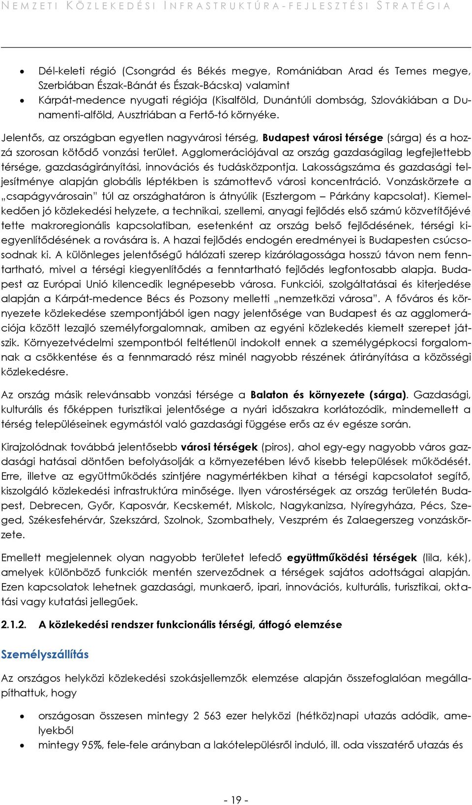 Agglomerációjával az ország gazdaságilag legfejlettebb térsége, gazdaságirányítási, innovációs és tudásközpontja.