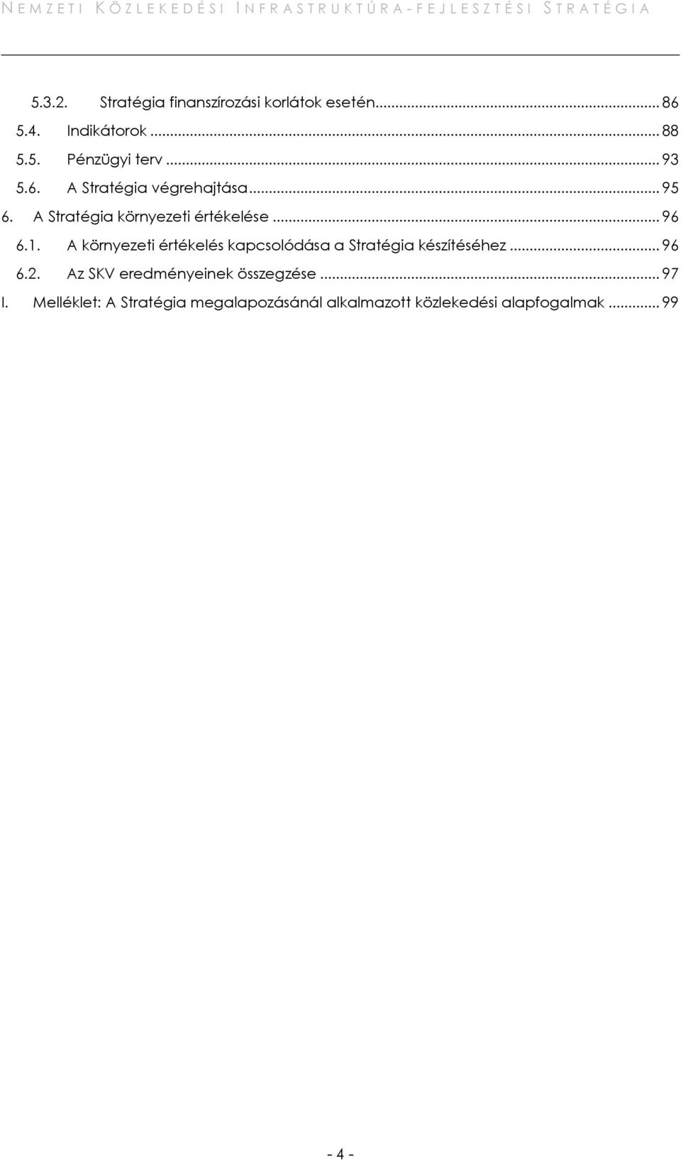 A környezeti értékelés kapcsolódása a Stratégia készítéséhez... 96 6.2.