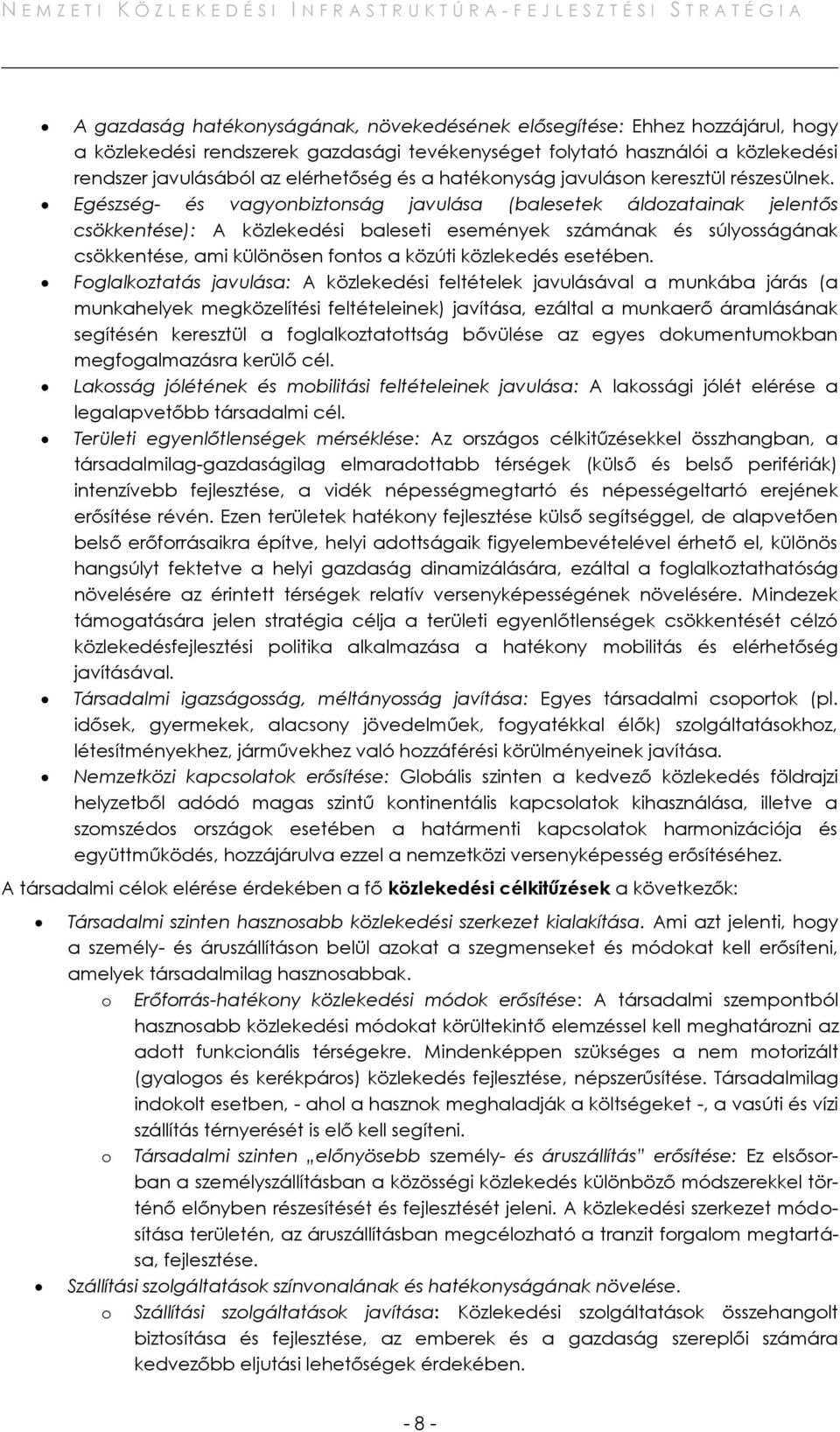 Egészség- és vagyonbiztonság javulása (balesetek áldozatainak jelentős csökkentése): A közlekedési baleseti események számának és súlyosságának csökkentése, ami különösen fontos a közúti közlekedés