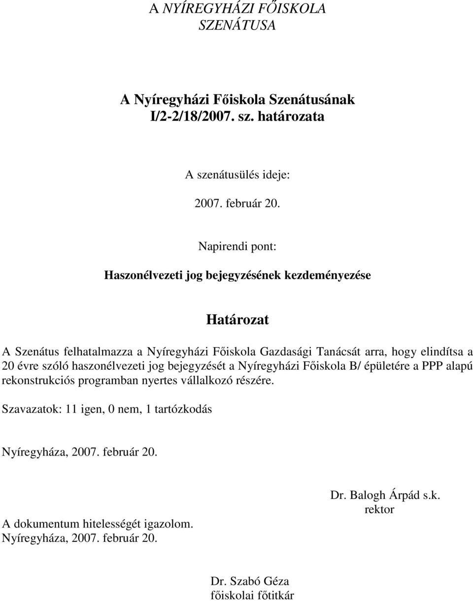 elindítsa a 20 évre szóló haszonélvezeti jog bejegyzését a Nyíregyházi Főiskola B/ épületére a PPP alapú rekonstrukciós programban nyertes