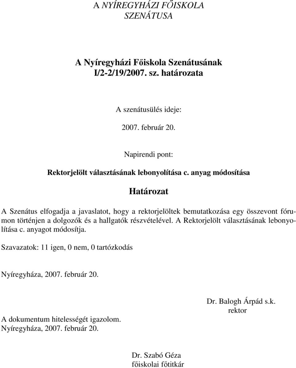 a hallgatók részvételével. A Rektorjelölt választásának lebonyolítása c. anyagot módosítja.