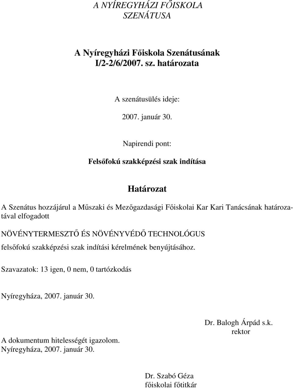 határozatával elfogadott NÖVÉNYTERMESZTŐ ÉS NÖVÉNYVÉDŐ TECHNOLÓGUS felsőfokú szakképzési szak indítási kérelmének benyújtásához.