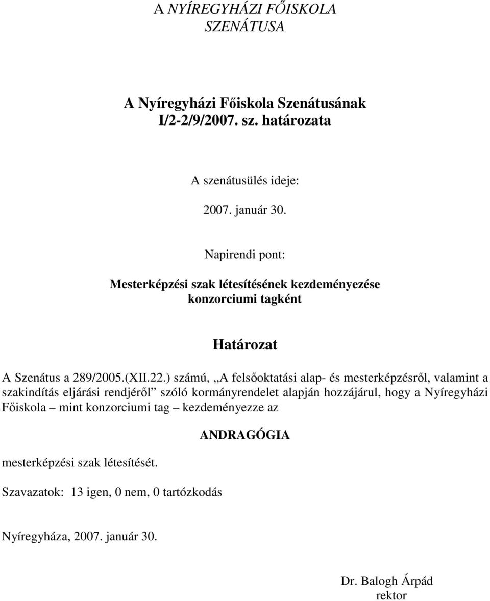 ) számú, A felsőoktatási alap- és mesterképzésről, valamint a szakindítás eljárási rendjéről szóló kormányrendelet alapján