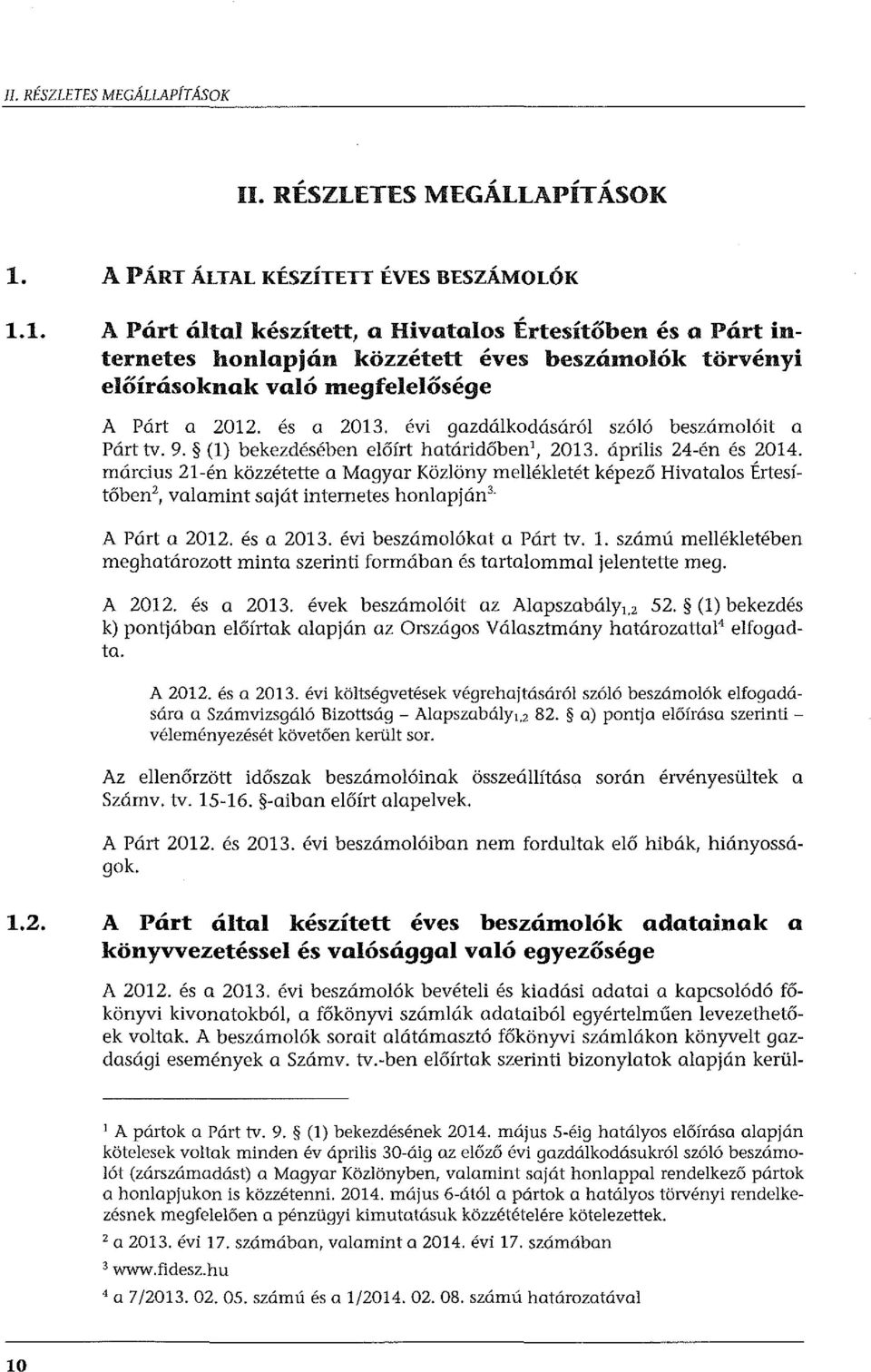 1. A Párt által készített, a Hivatalos Értesítőben és a Párt internetes honlapján közzétett éves beszámolók törvényi előírásoknak való megfelelősége A Párt a 2012. és a 2013.