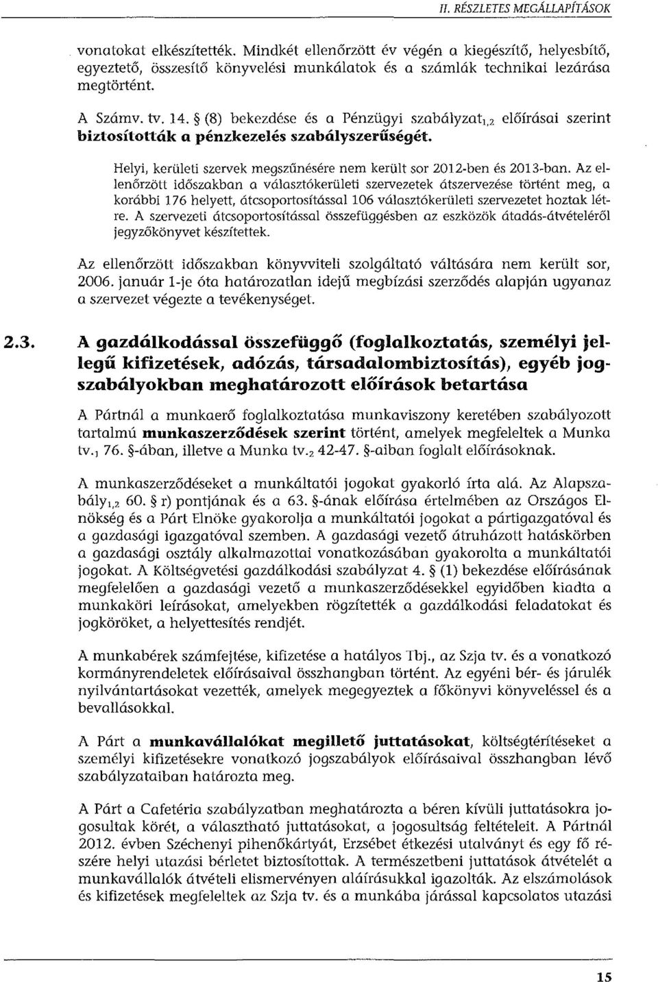 Az ellenőrzött időszakban a választókerületi szervezetek átszervezése történt meg, a korábbi 176 helyett, átcsoportosítással 106 választókerületi szervezetet hoztak létre.