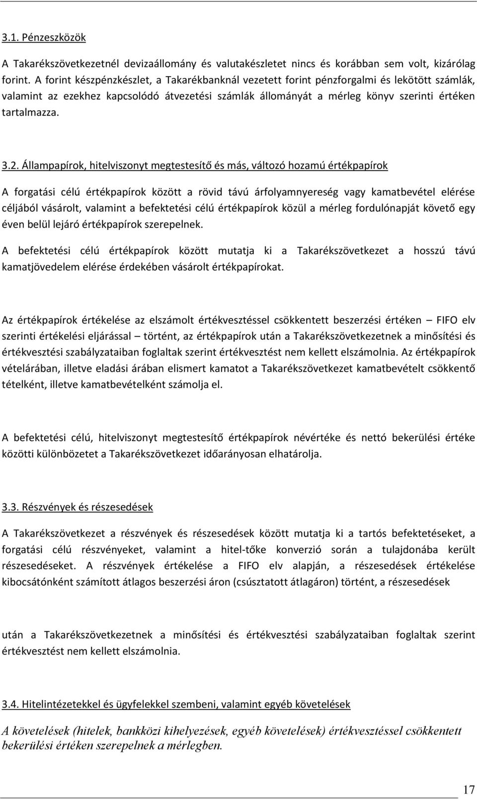 3.2. Állampapírok, hitelviszonyt megtestesítő és más, változó hozamú értékpapírok A forgatási célú értékpapírok között a rövid távú árfolyamnyereség vagy kamatbevétel elérése céljából vásárolt,