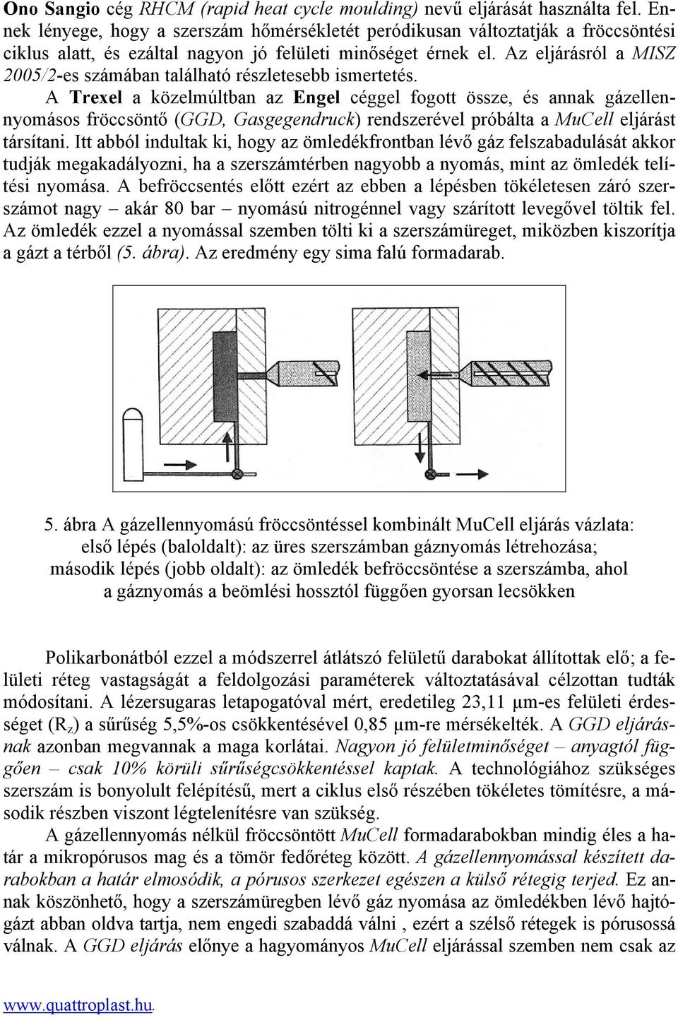 Az eljárásról a MISZ 2005/2-es számában található részletesebb ismertetés.