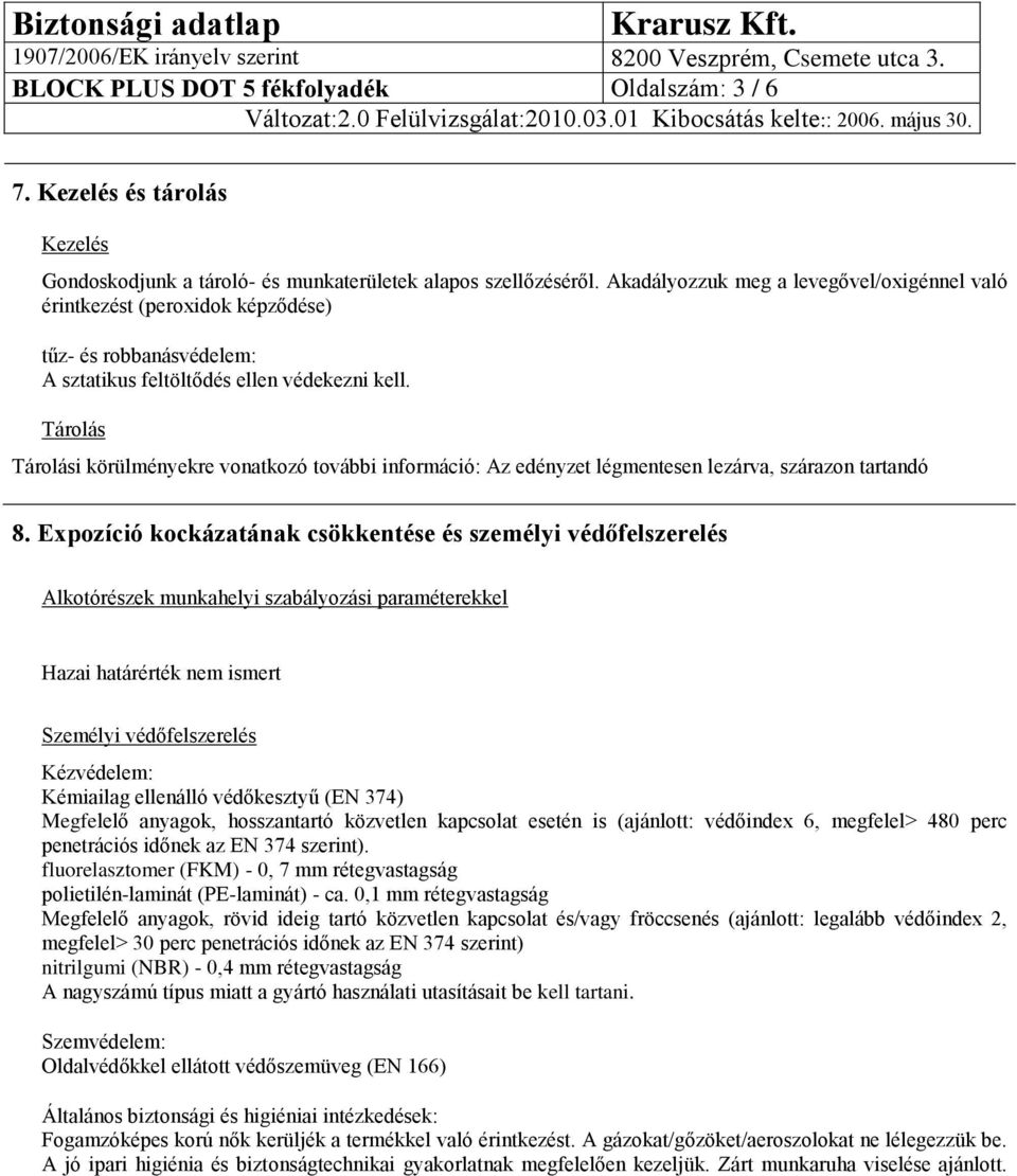 Tárolás Tárolási körülményekre vonatkozó további információ: Az edényzet légmentesen lezárva, szárazon tartandó 8.