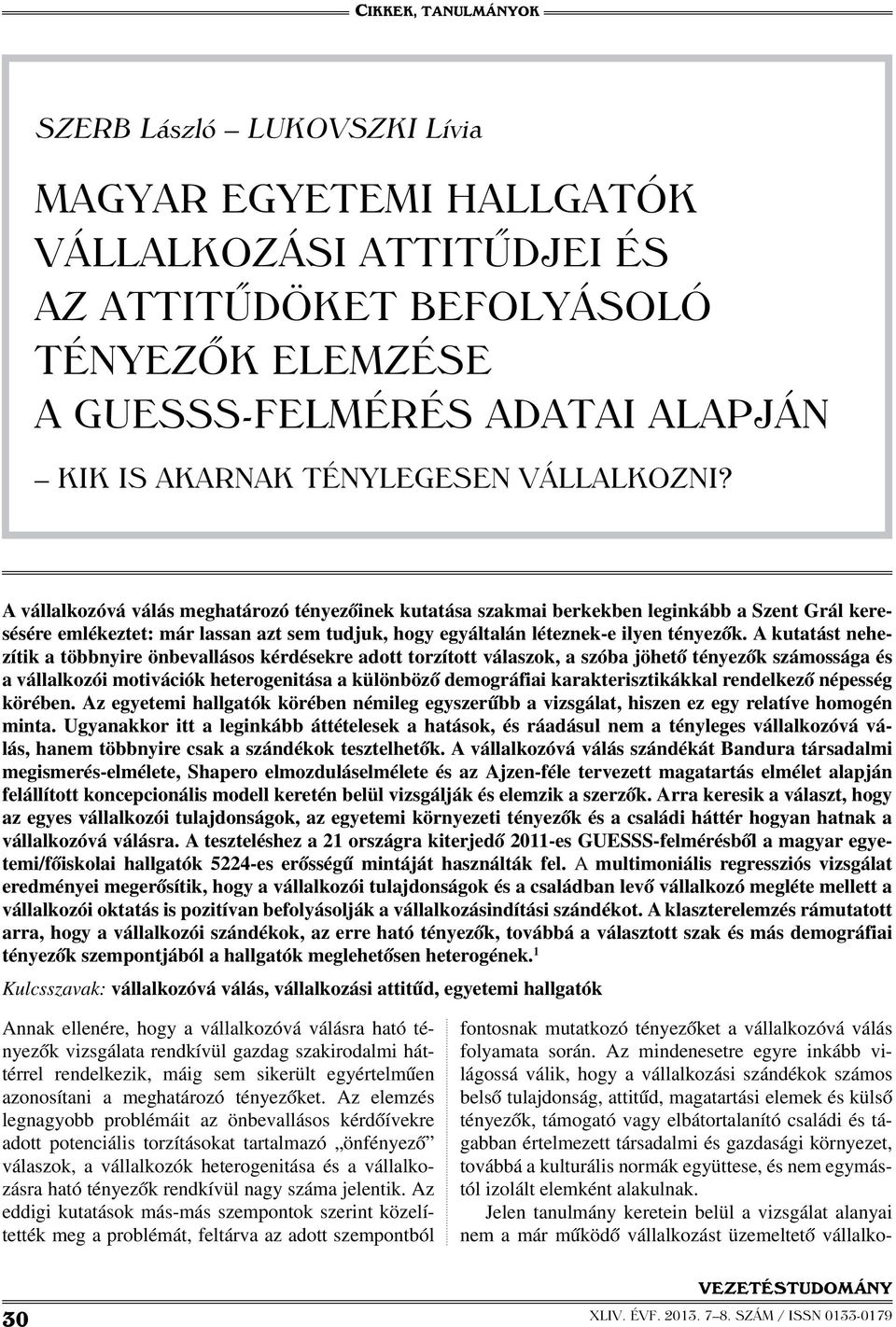 értelmezett társadalmi és gazdasági környezet, továbbá a kulturális normák együttese, és nem egymástól izolált elemként alakulnak.