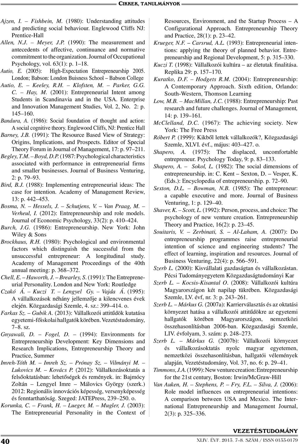 1 18. Autio, E. (2005): High-Expectation Entrepreneurship 2005. London; Babson: London Buisness School Babson College Autio, E. Keeley, R.H. Klofsten, M. Parker, G.G. C. Hay, M.