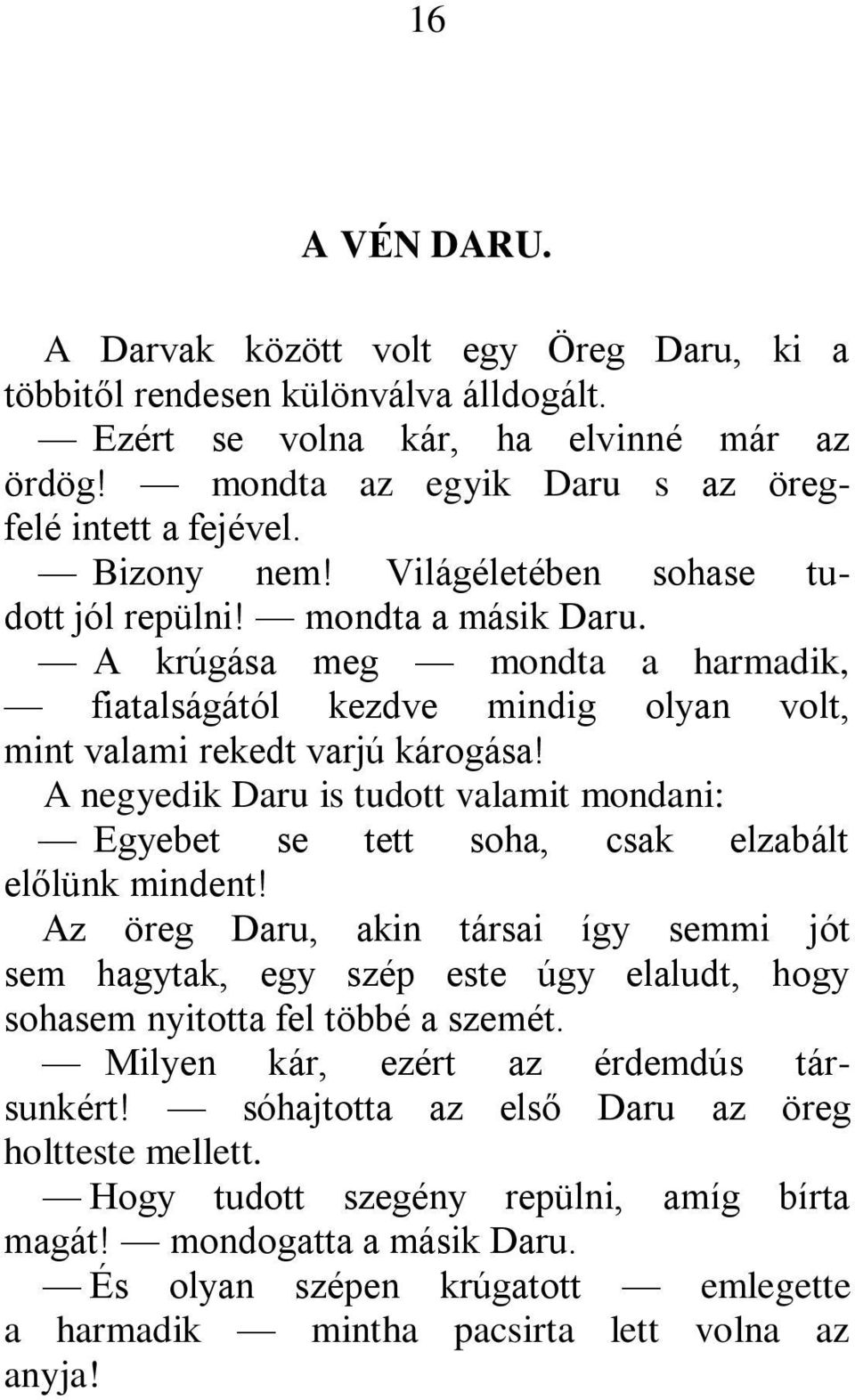 A negyedik Daru is tudott valamit mondani: Egyebet se tett soha, csak elzabált előlünk mindent!