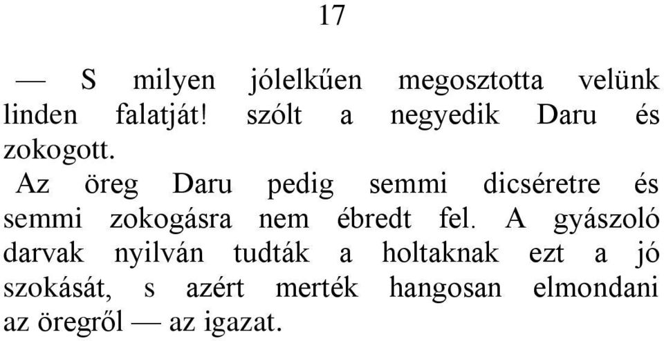 Az öreg Daru pedig semmi dicséretre és semmi zokogásra nem ébredt fel.