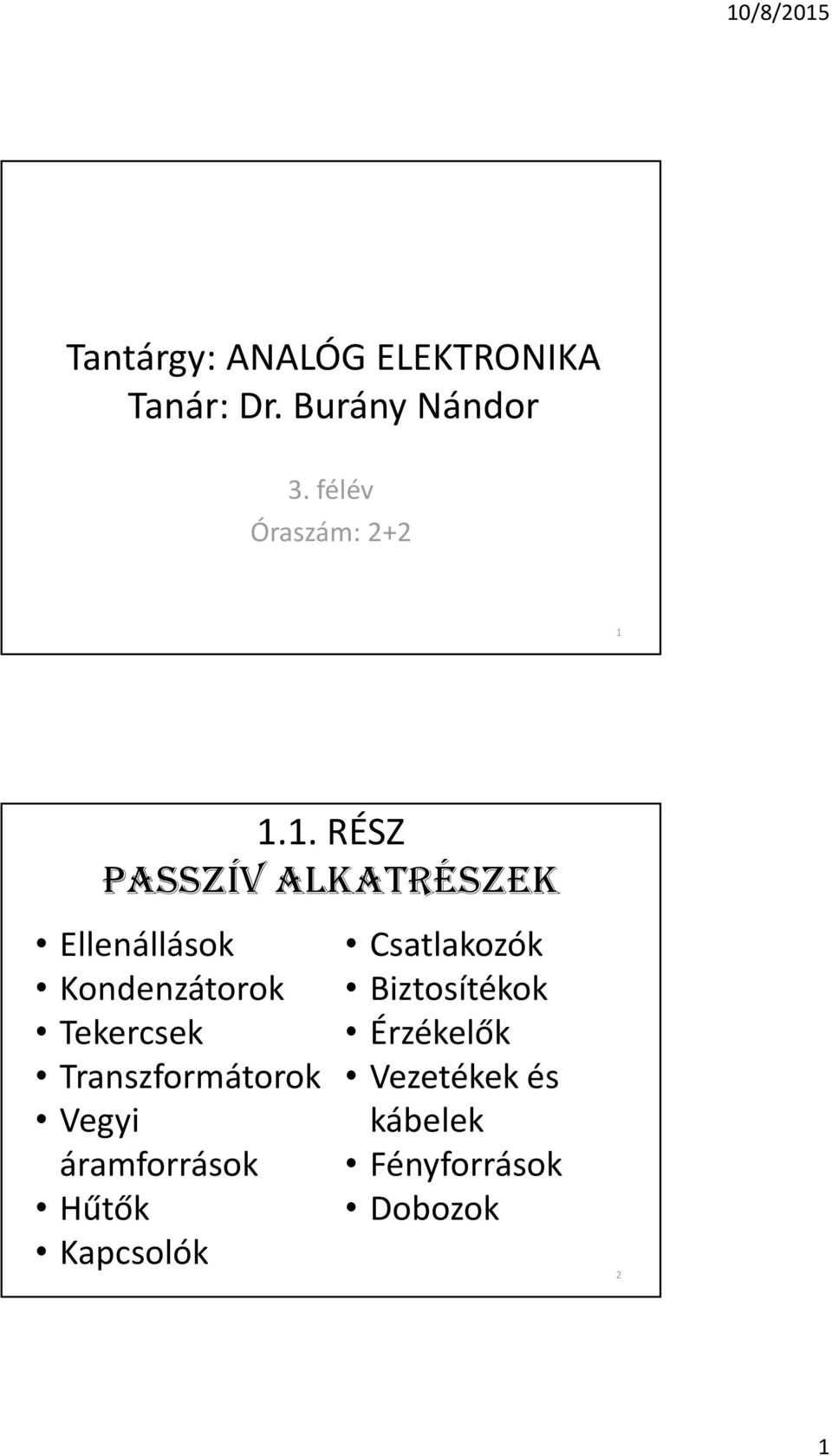 . RÉSZ PASSZÍV ALKATRÉSZEK Ellenállások Kondenzátorok Tekercsek