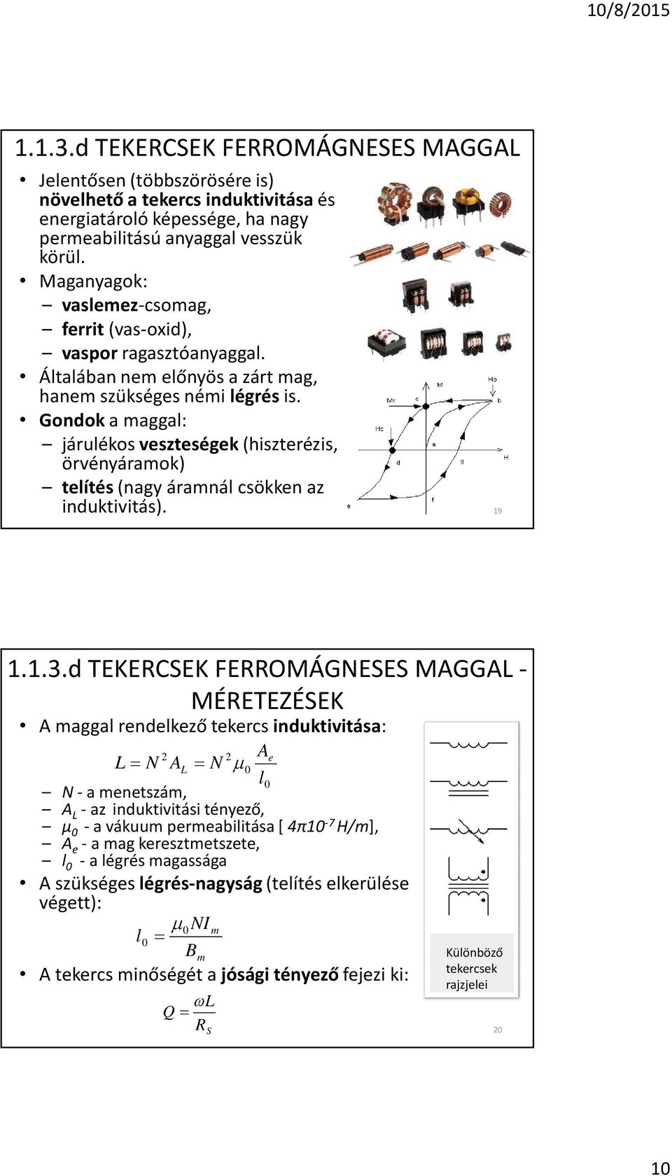 Gondok a maggal: járulékos veszteségek (hiszterézis, örvényáramok) telítés (nagy áramnál csökken az induktivitás). 9..3.